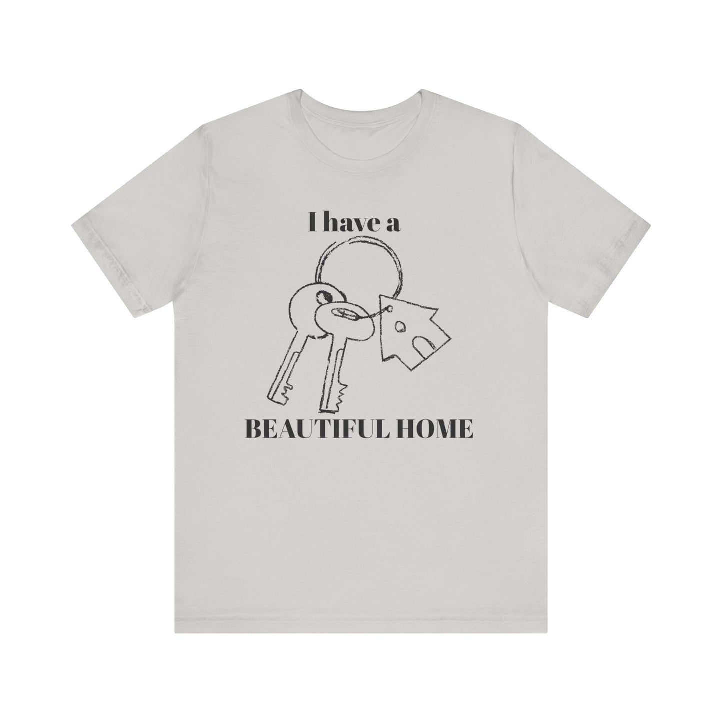 "I Have a Beautiful Home" -  Unisex Jersey Short Sleeve Tee