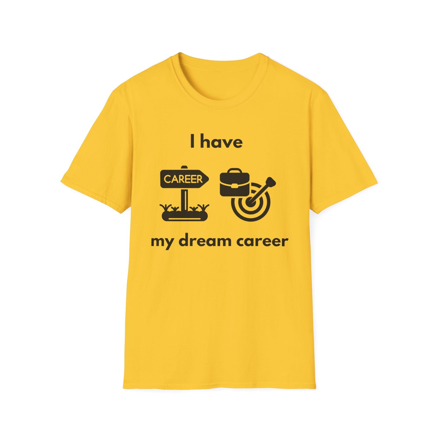 "I Have my Dream Career" -  Unisex Softstyle T-Shirt