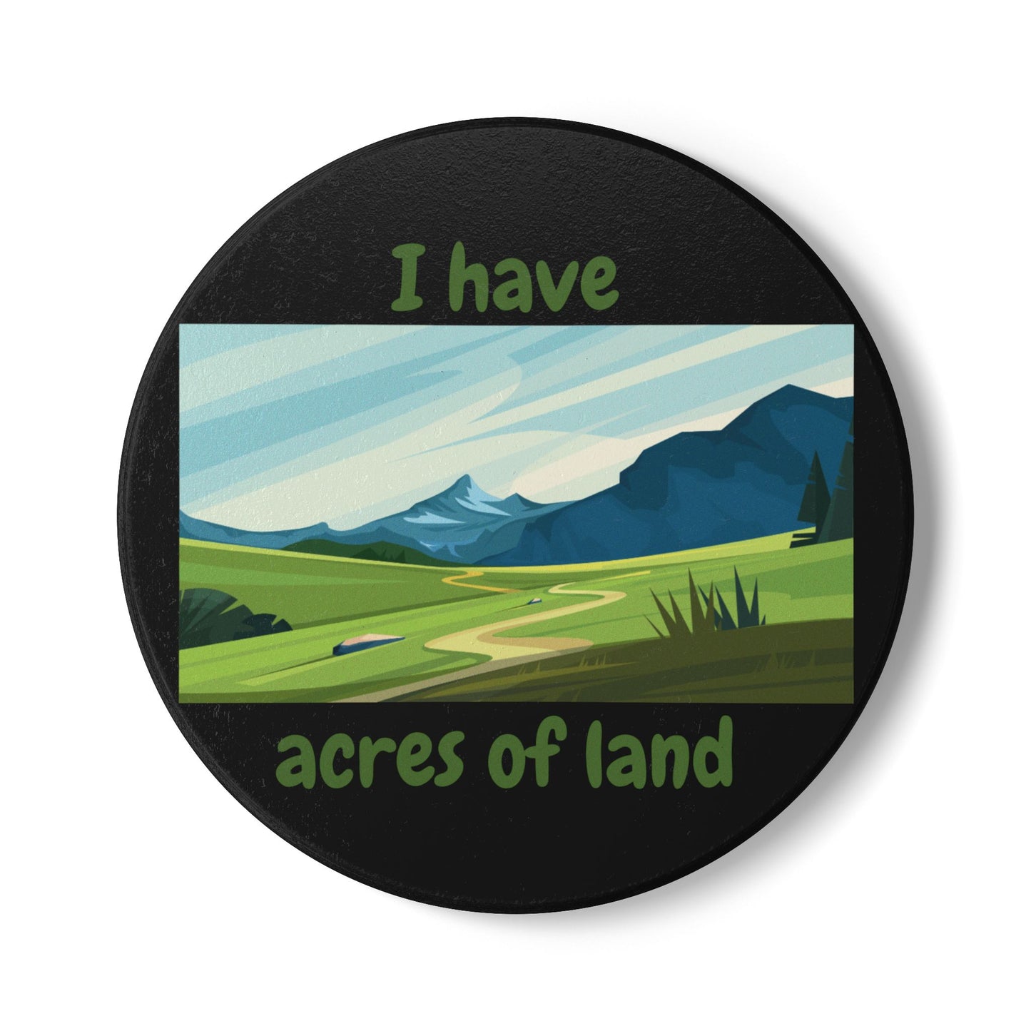 "I Have Acres of Land" (Black) -  Ceramic Coaster