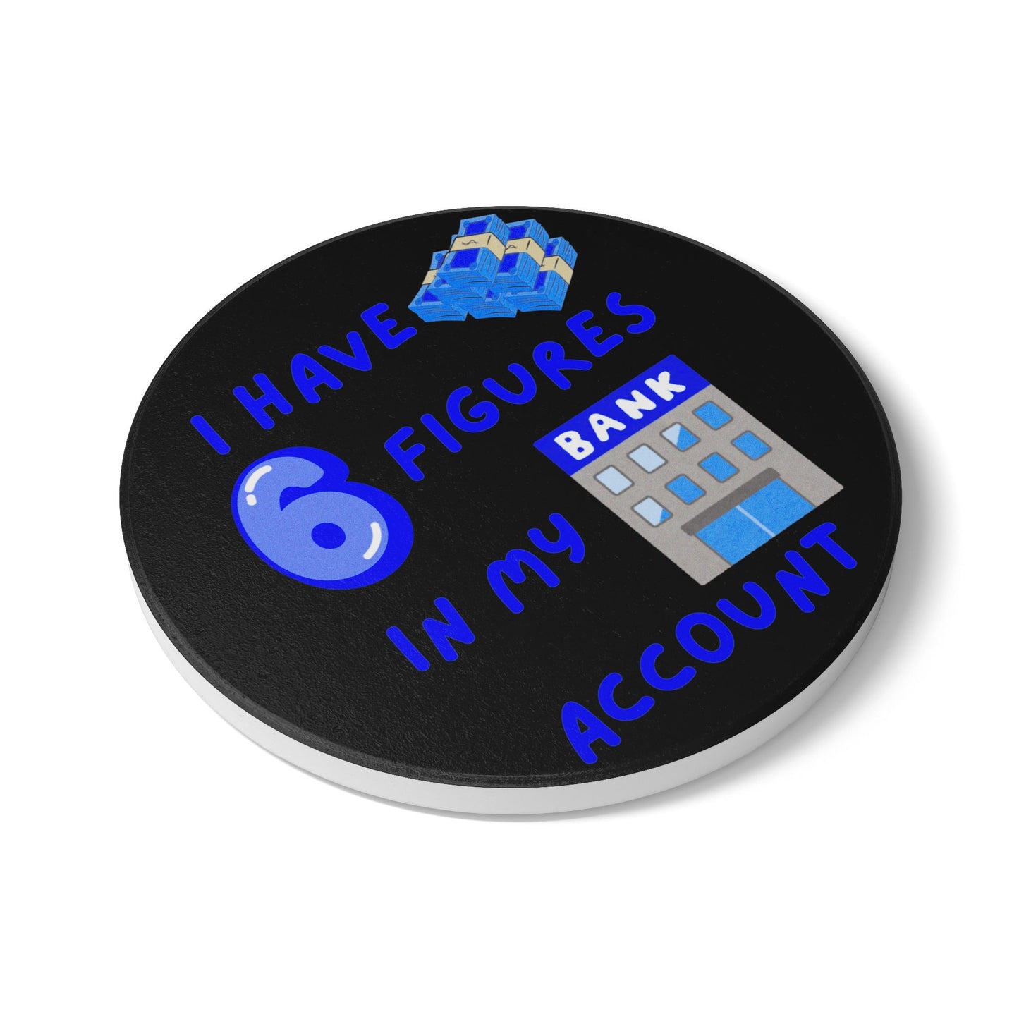 "I Have 6 Figures in my Bank Account" (Black/Blue) - Ceramic Coaster