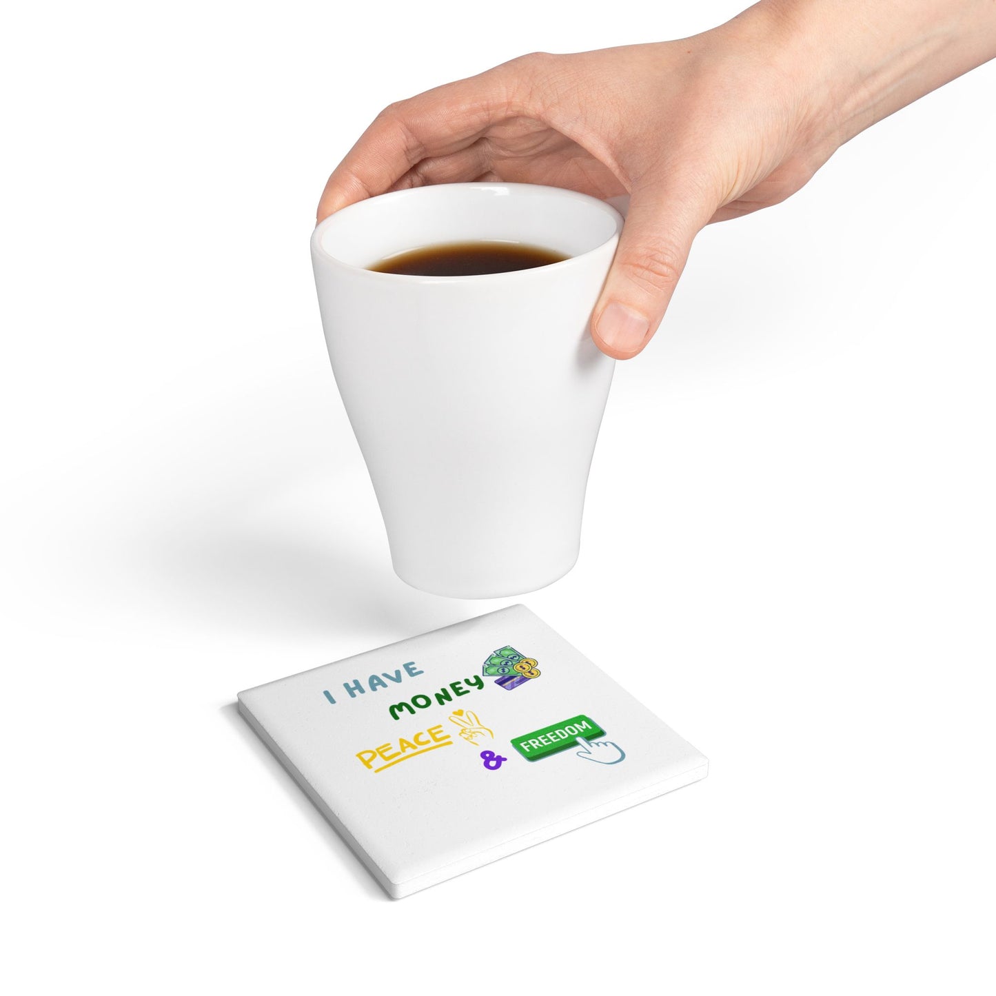 "I Have Money Peace and Freedom" - Ceramic Coaster