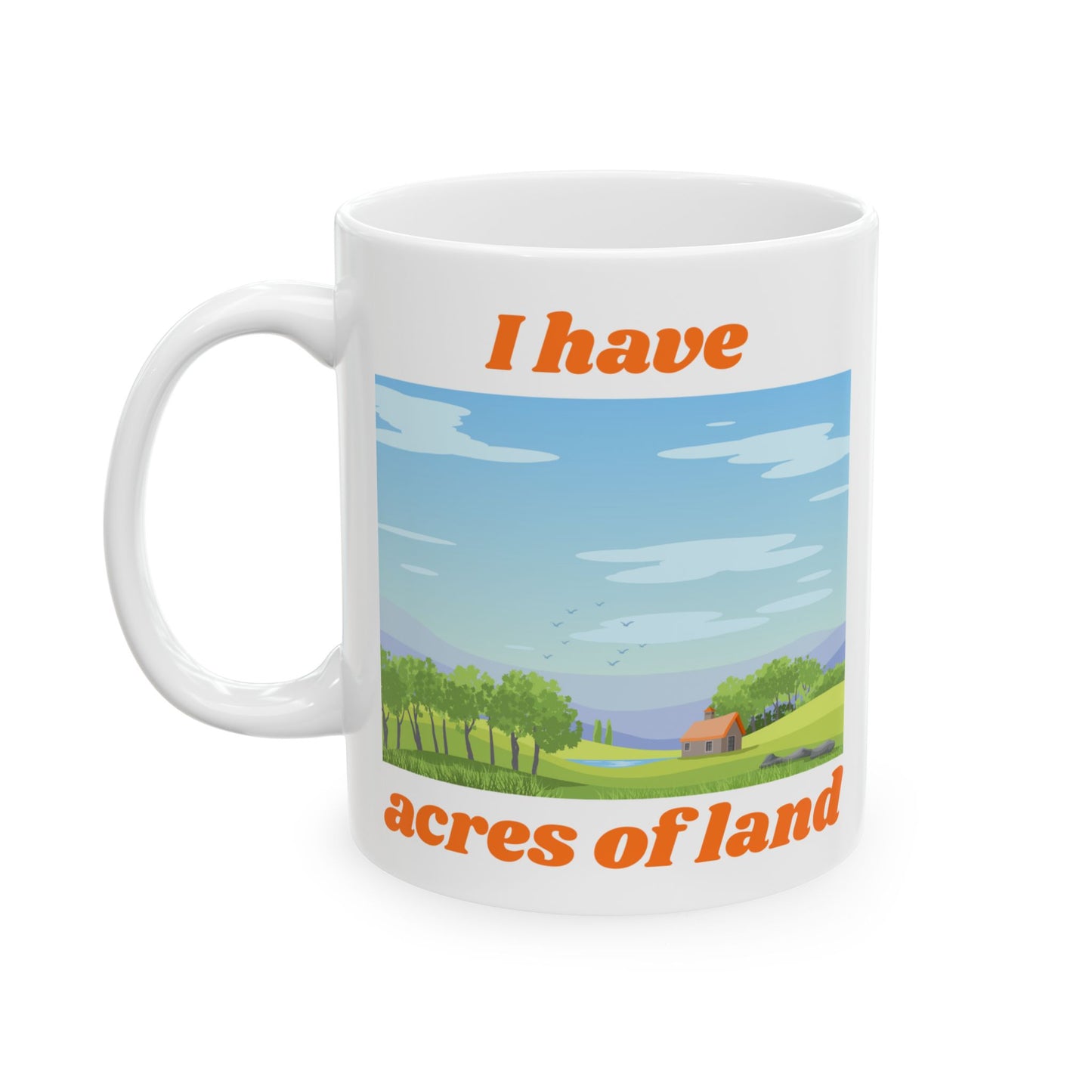 "I Have ACRES of land" #3 | Ceramic Mug with Nature Design, Perfect for Coffee Lovers,
