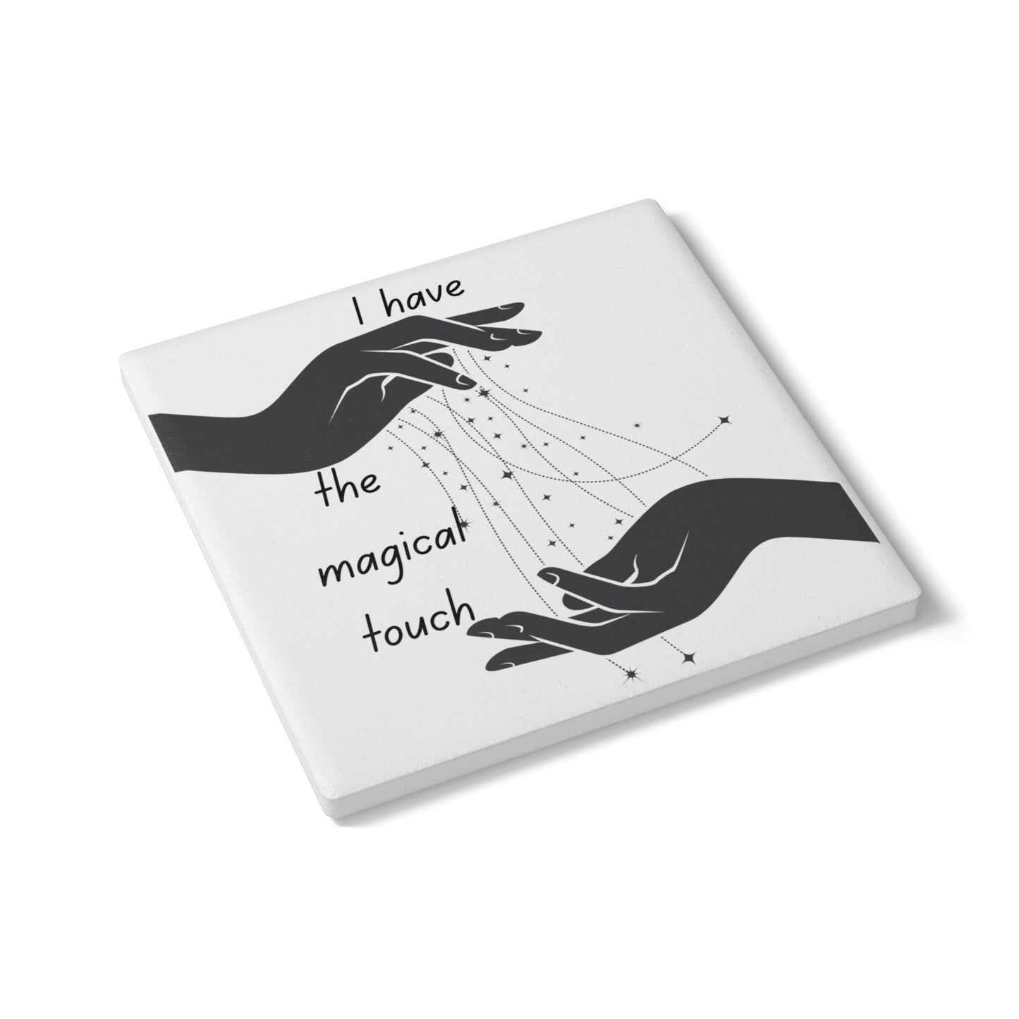 " I Have the Magical Touch" - Ceramic Coaster