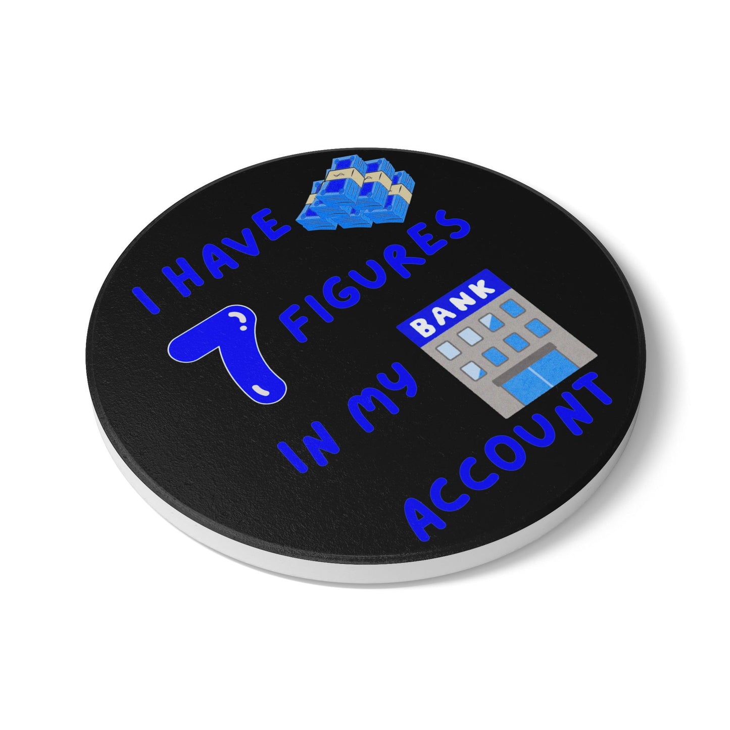 "I Have 7 Figures in my Bank Account" (Black/Blue) -  Ceramic Coaster