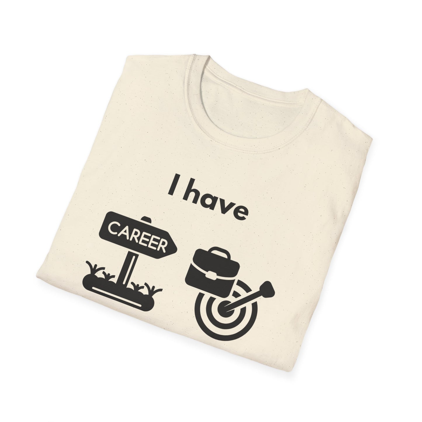 "I Have my Dream Career" -  Unisex Softstyle T-Shirt