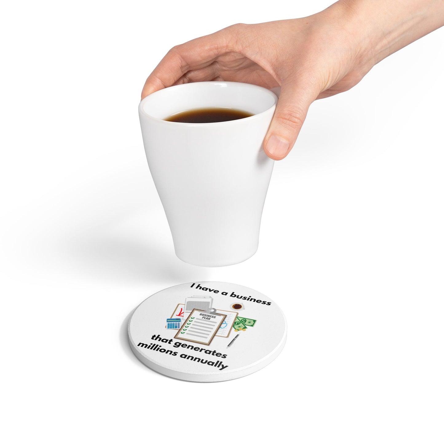 "I Have a Biz that Generates Millions Annually" - Ceramic Coaster