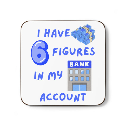 "I Have 6 Figures in my Bank Account" (Blue/White) Hardboard Back Coaster