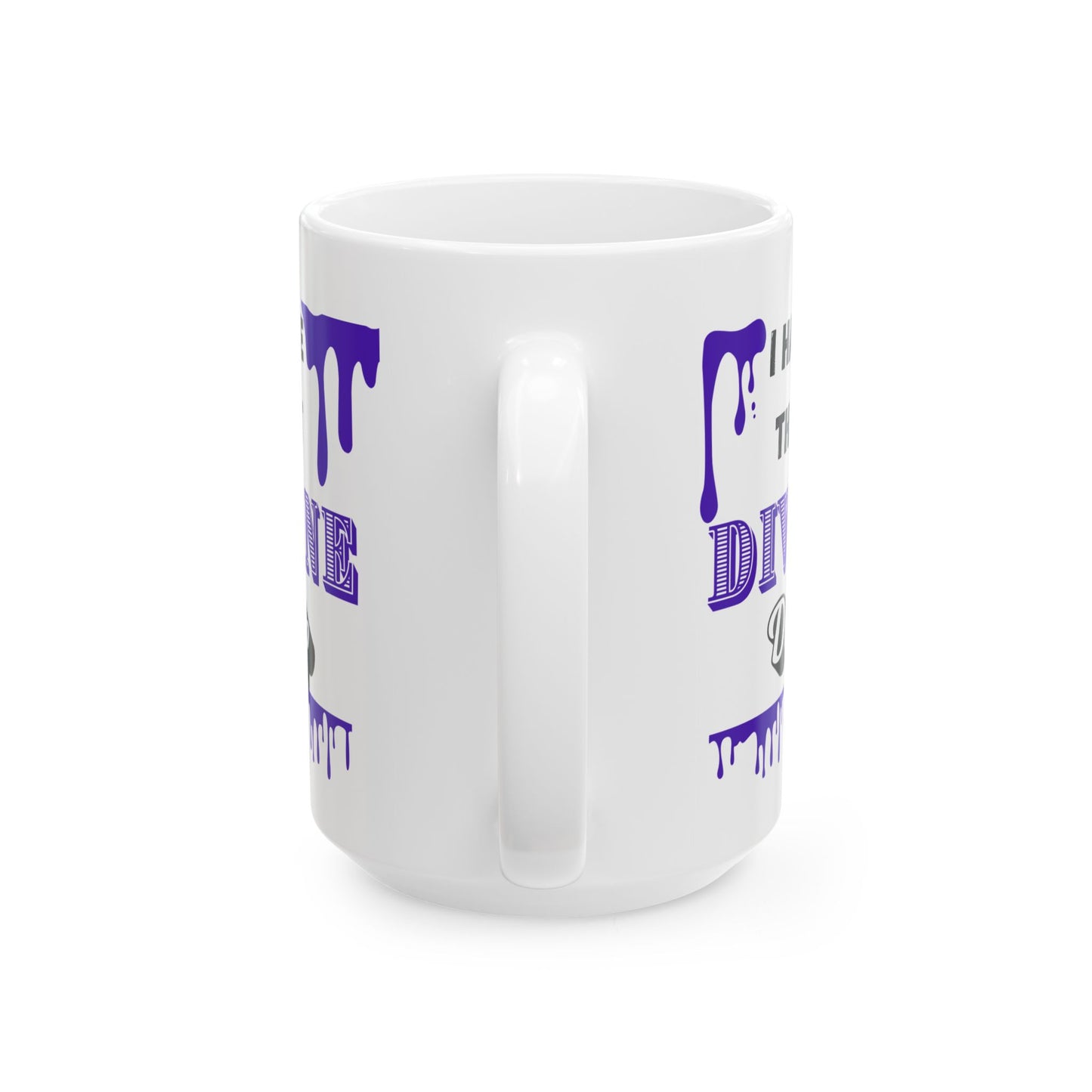 "I Have that Divine Drip" Ceramic Mug – 11oz & 15oz – Perfect for Coffee Lovers & Dreamy Souls