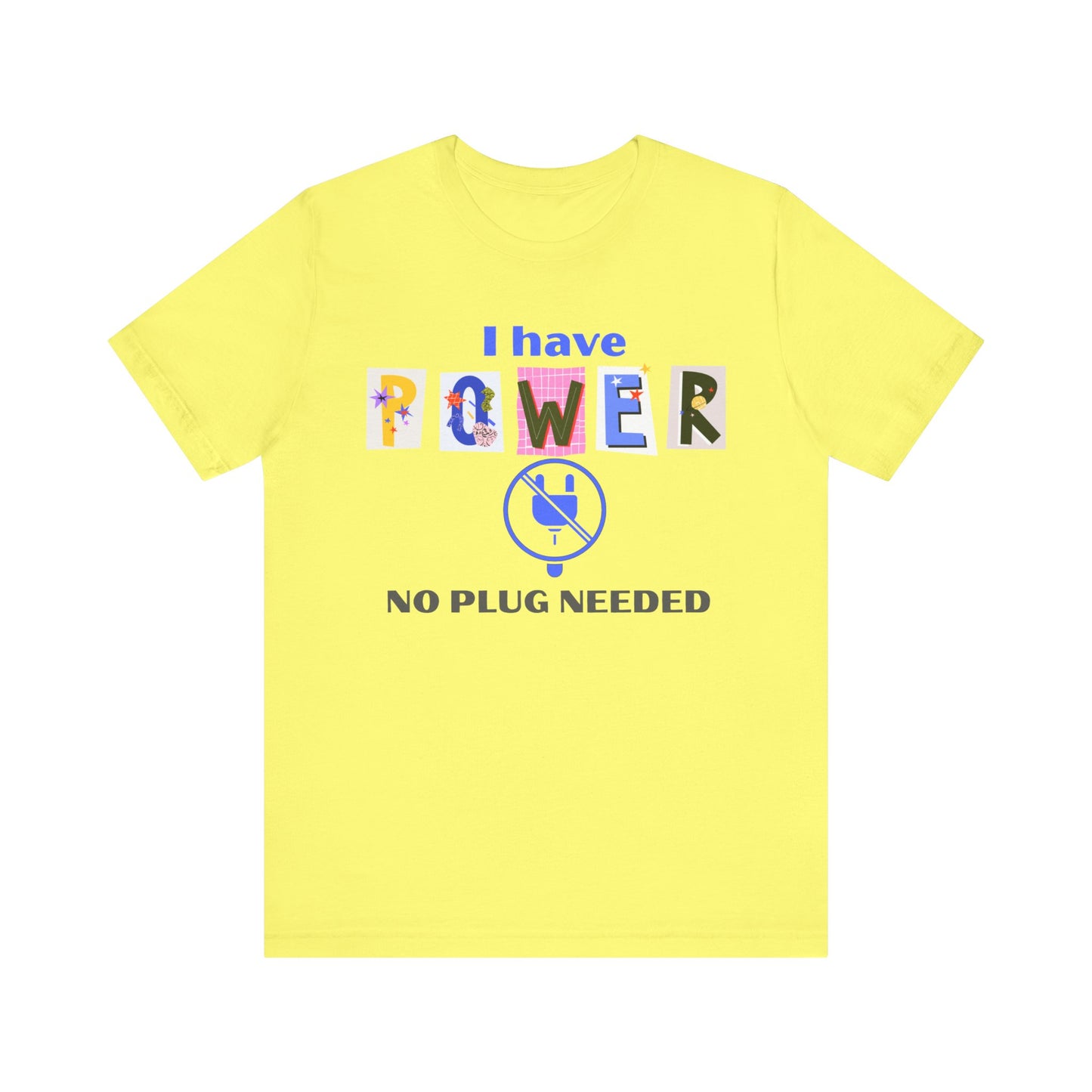 "I Have Power, No Plug Needed", Motivational Shirt, Gift for Empowerment, Positive Vibes, Everyday Wear