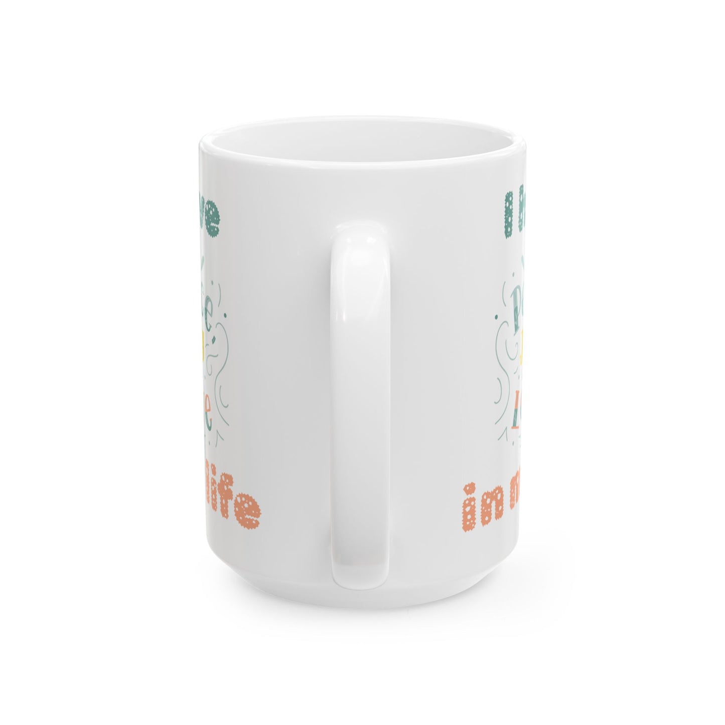 "I Have Peace/Love/Joy" Ceramic Mug, (11oz, 15oz)