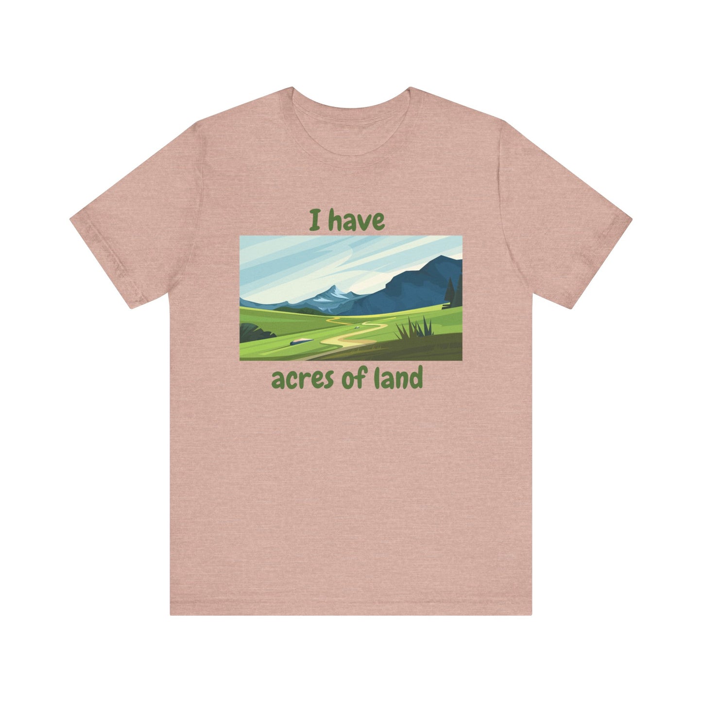 "I Have Acres of Land" - Unisex Jersey Short Sleeve Tee