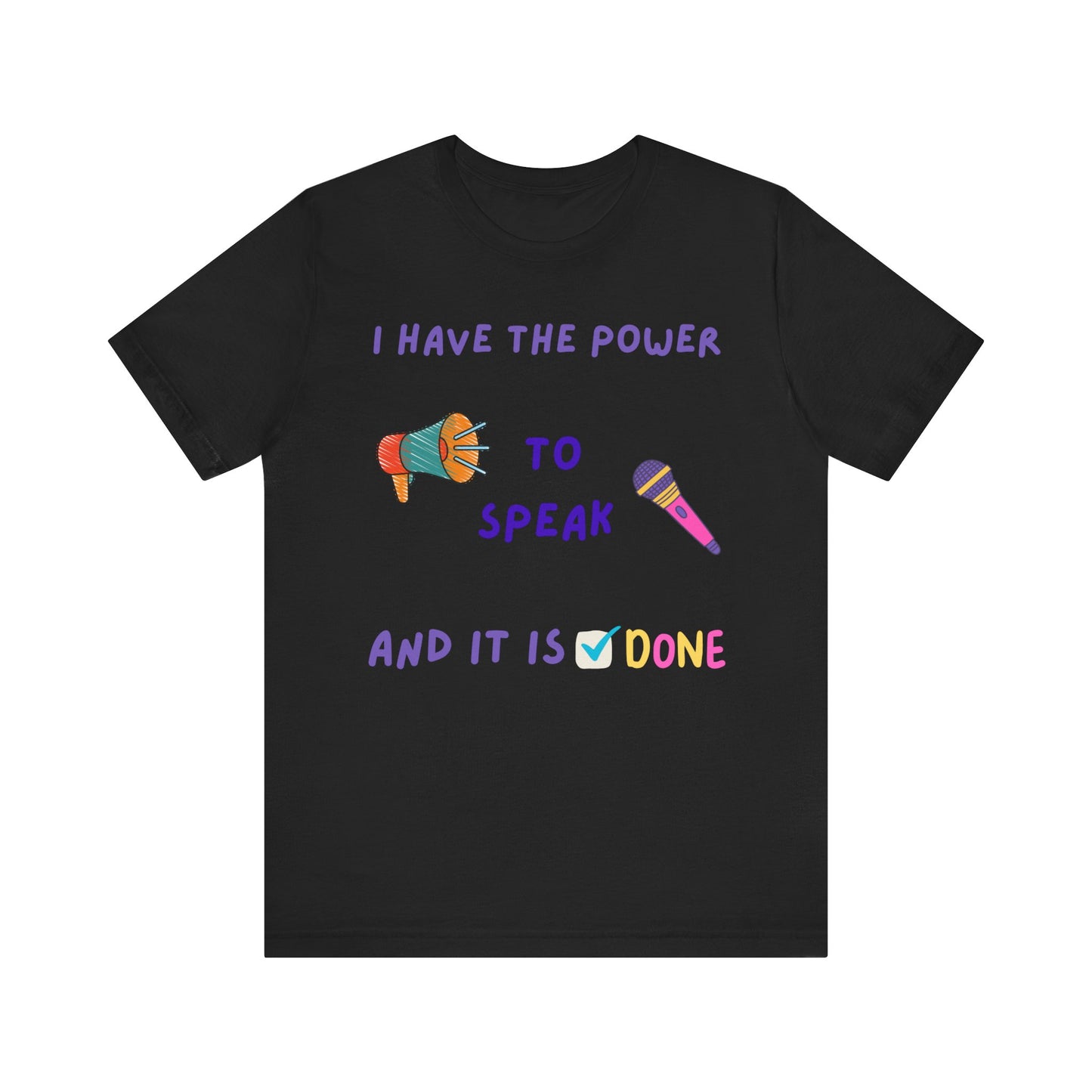 "I Have the Power to Speak/Done" - Unisex Jersey Short Sleeve Tee