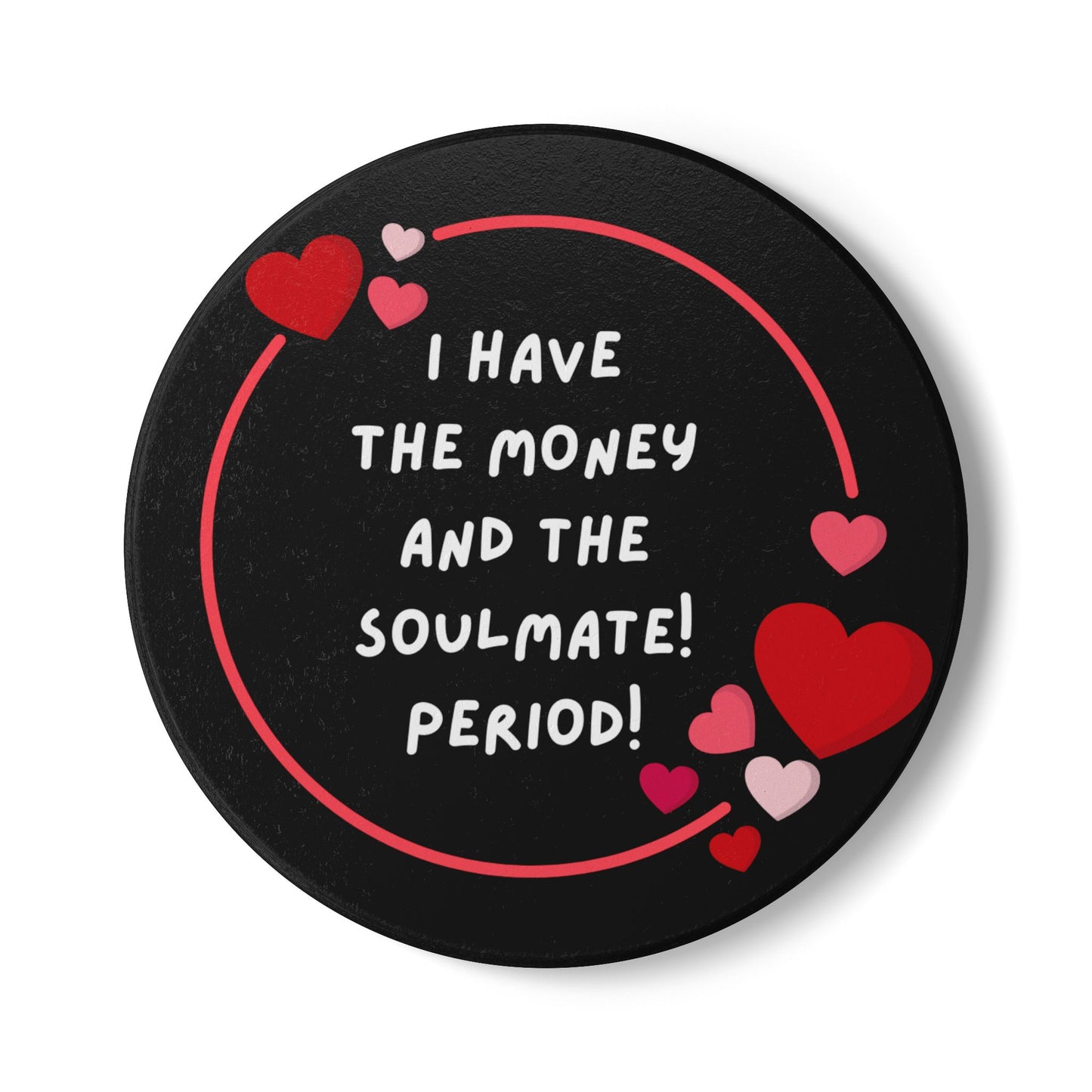 "I Have the Money and the Soulmate (BLACK) - Ceramic Coaster