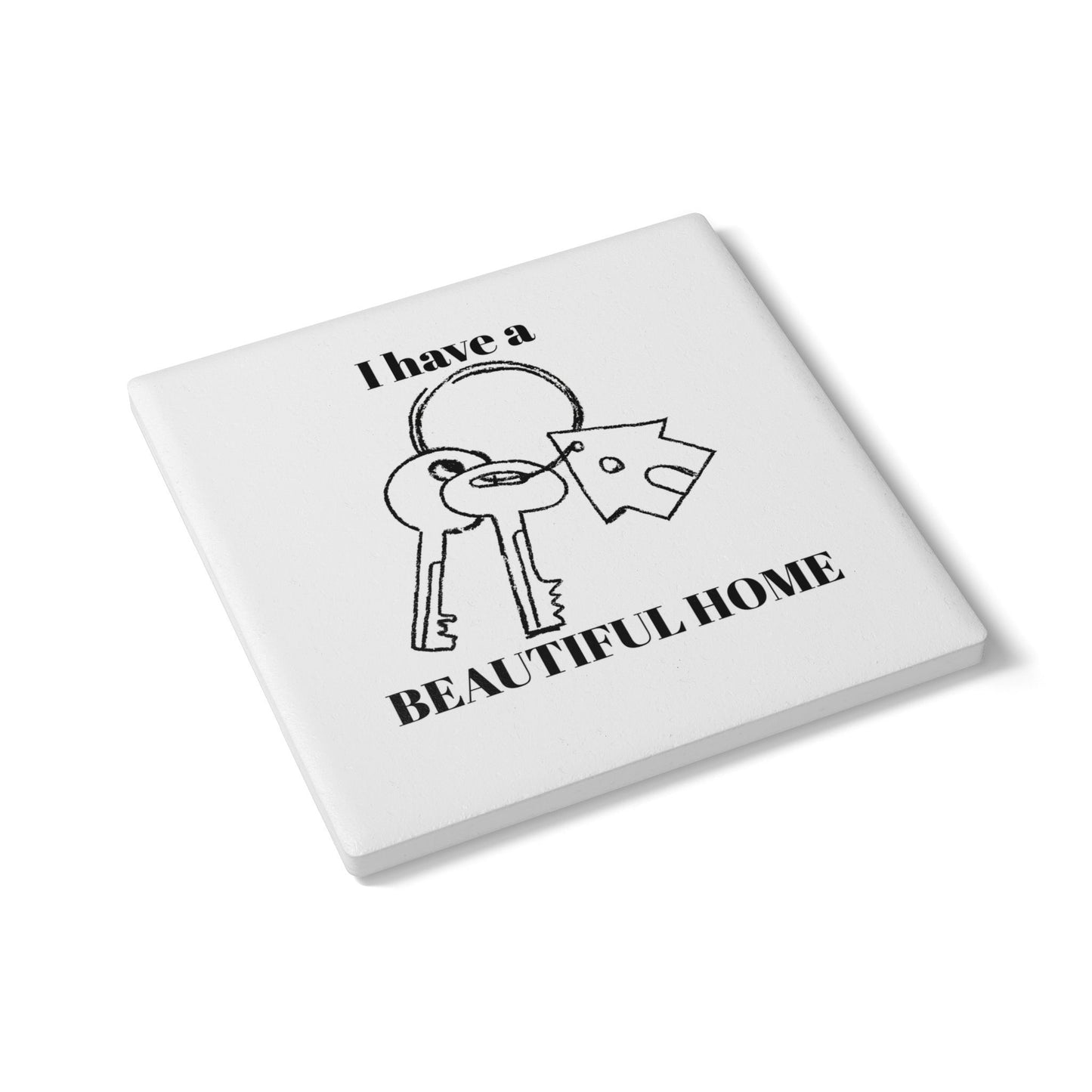 "I Have a Beautiful Home" - Ceramic Coaster