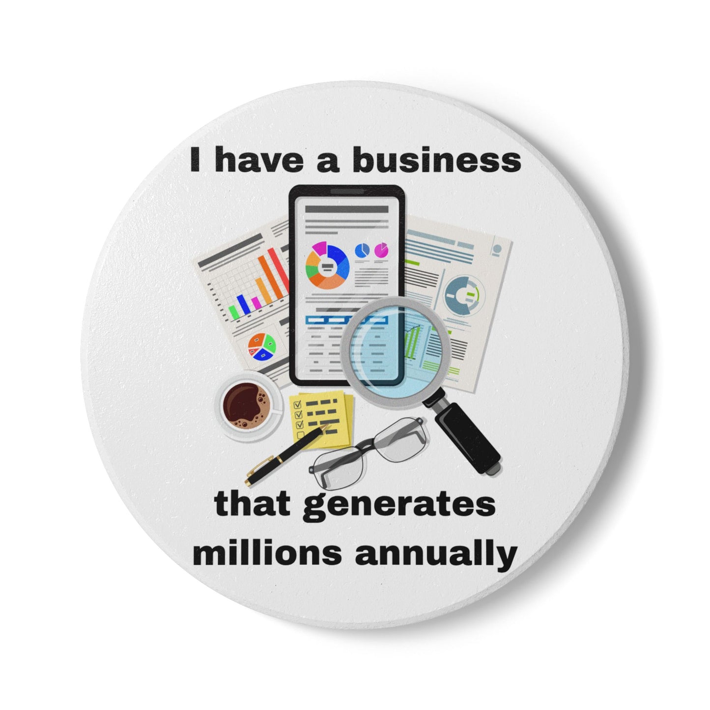 "I Have a Biz that Generates Millions Annually #2 - Ceramic Coaster