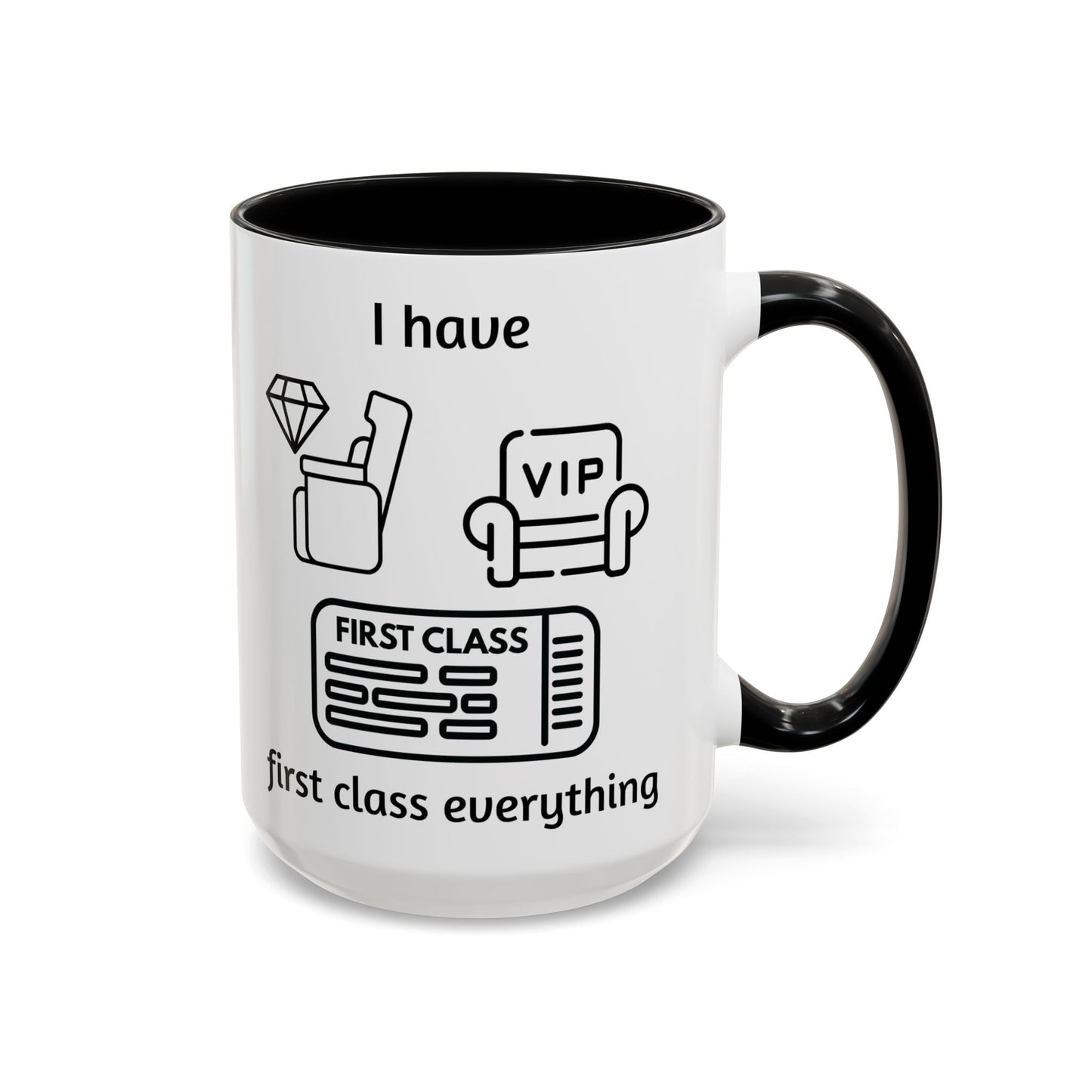 "I Have First Class Everything" | Coffee Mug - 11oz & 15oz