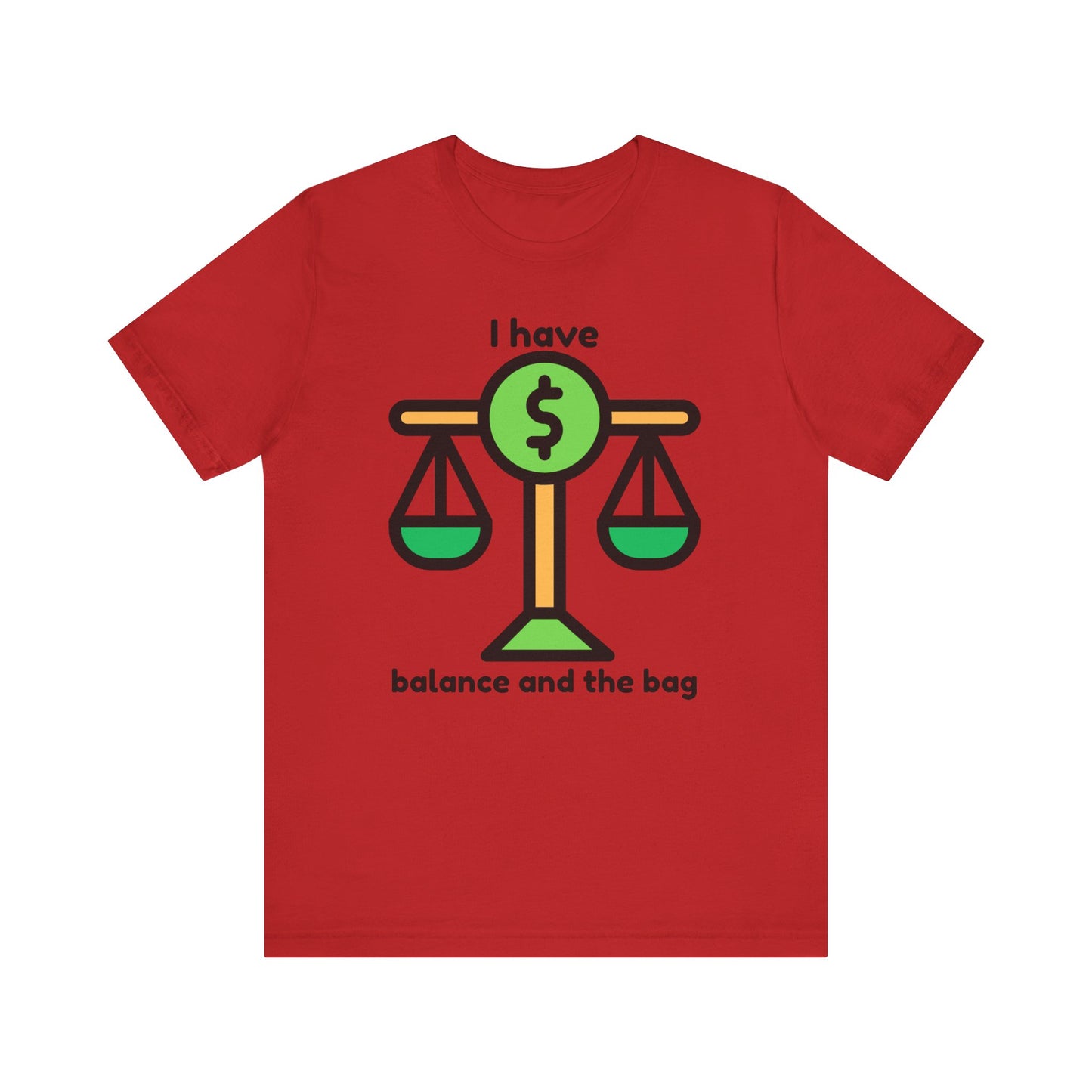 "I Have Balance and the Bag" Unisex Tee, Perfect Gift for Finance Enthusiasts, Motivational Shirt, Casual Wear, Summer Fashion, Back to School