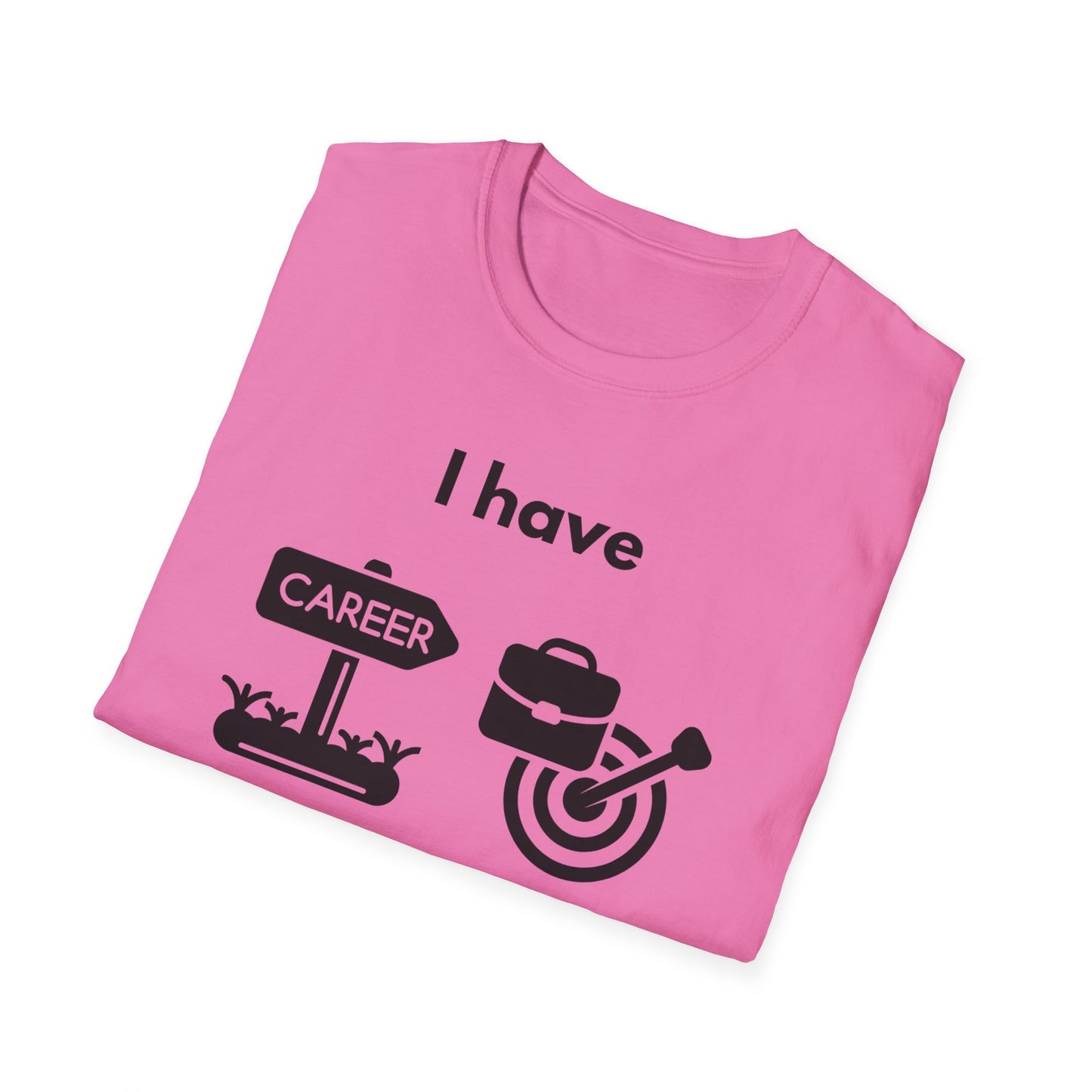 "I Have my Dream Career" -  Unisex Softstyle T-Shirt
