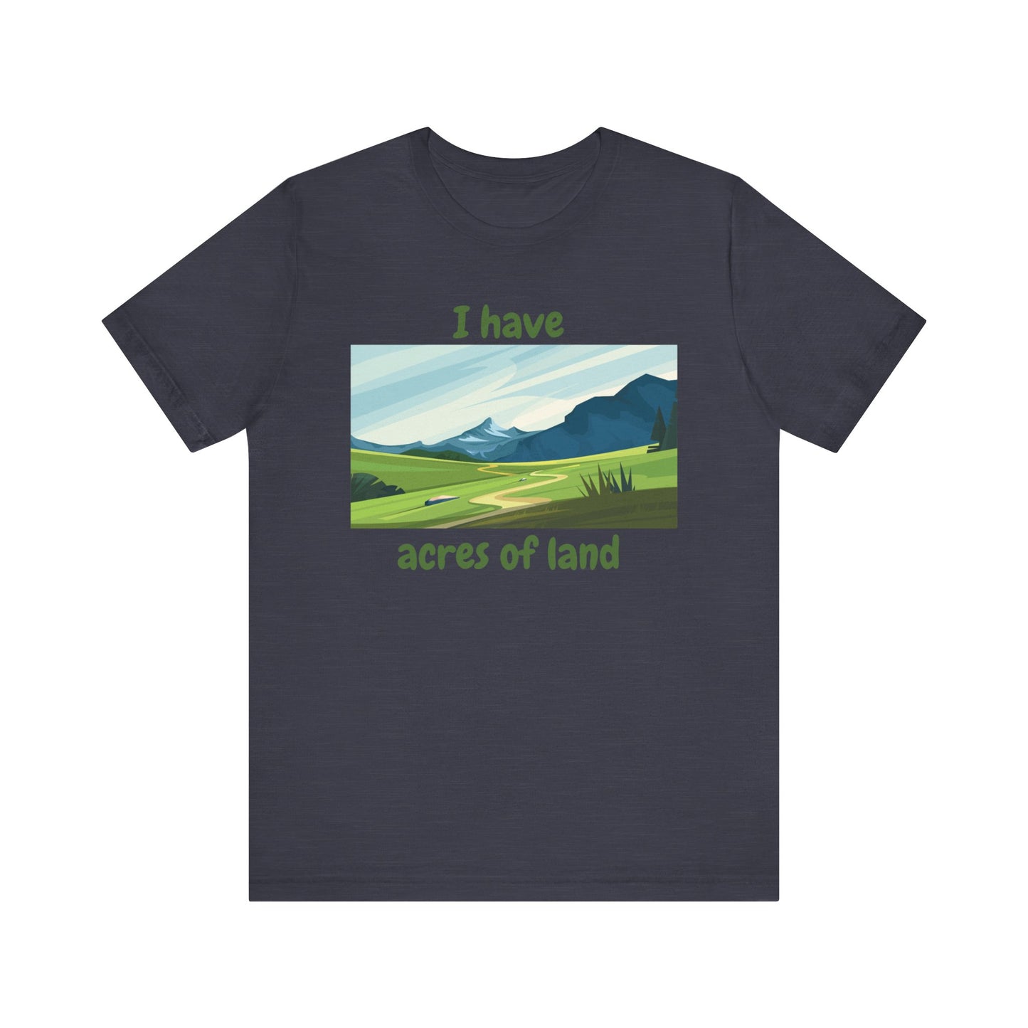 "I Have Acres of Land" - Unisex Jersey Short Sleeve Tee