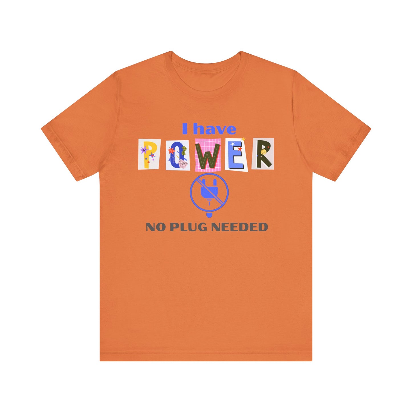 "I Have Power, No Plug Needed", Motivational Shirt, Gift for Empowerment, Positive Vibes, Everyday Wear