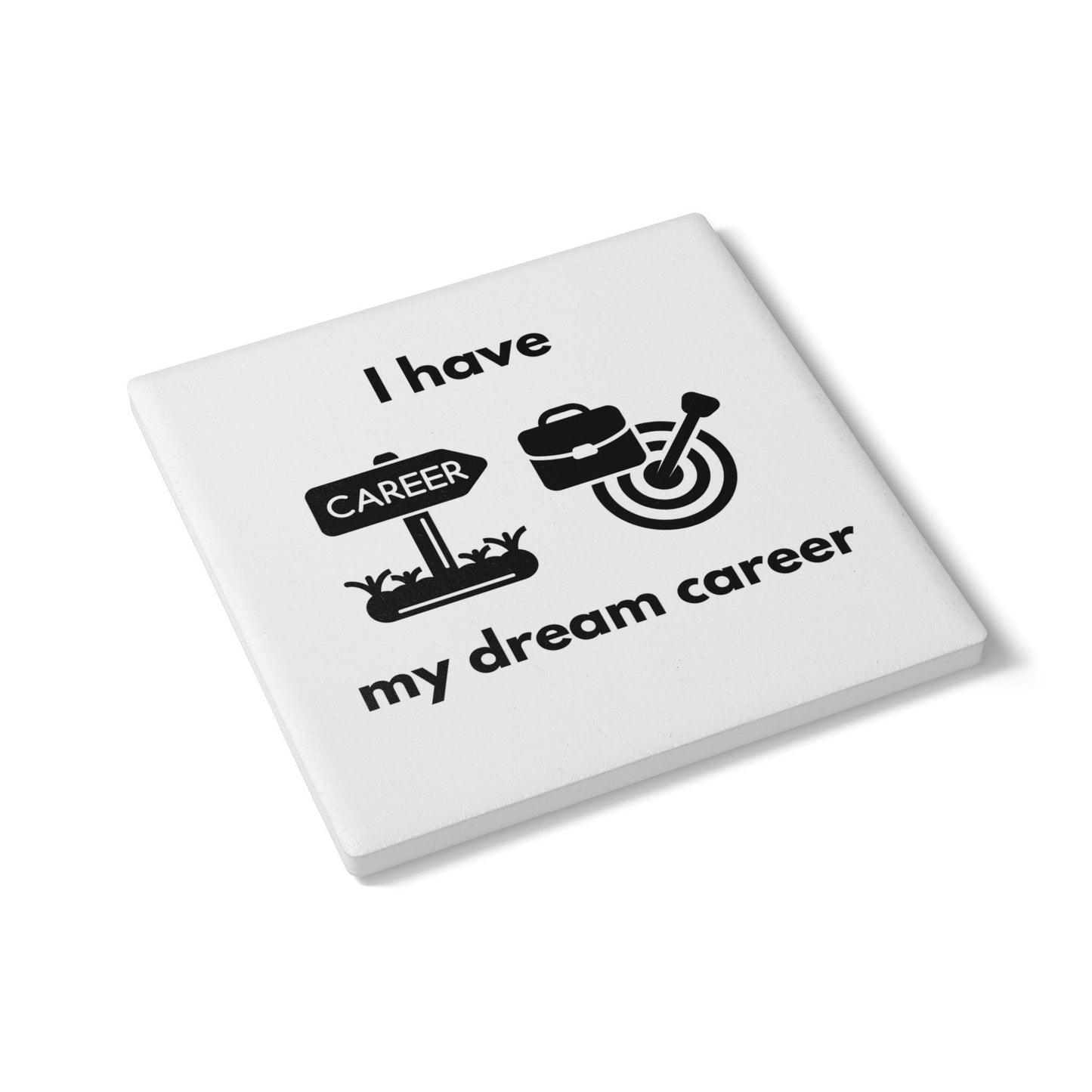 "I Have My Dream Career" Ceramic Coaster - Manifesting Drink Holder for Home or Office