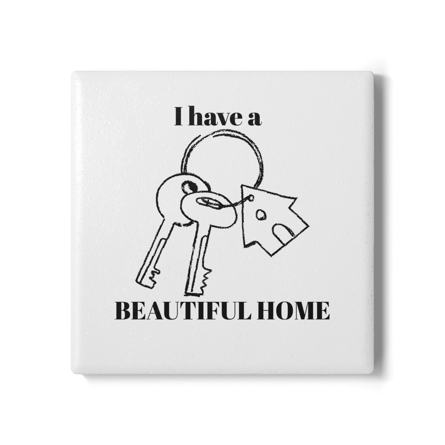 "I Have a Beautiful Home" - Ceramic Coaster