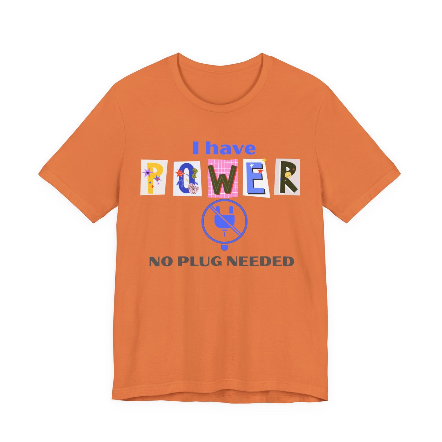 "I Have Power, No Plug Needed", Motivational Shirt, Gift for Empowerment, Positive Vibes, Everyday Wear