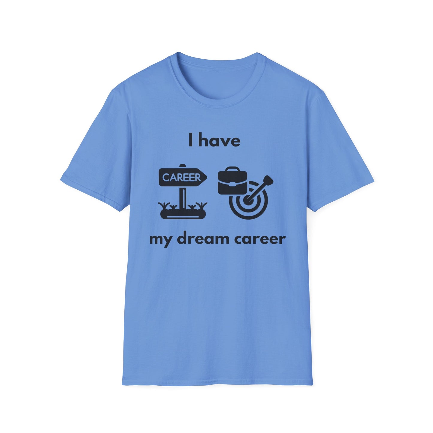 "I Have my Dream Career" -  Unisex Softstyle T-Shirt