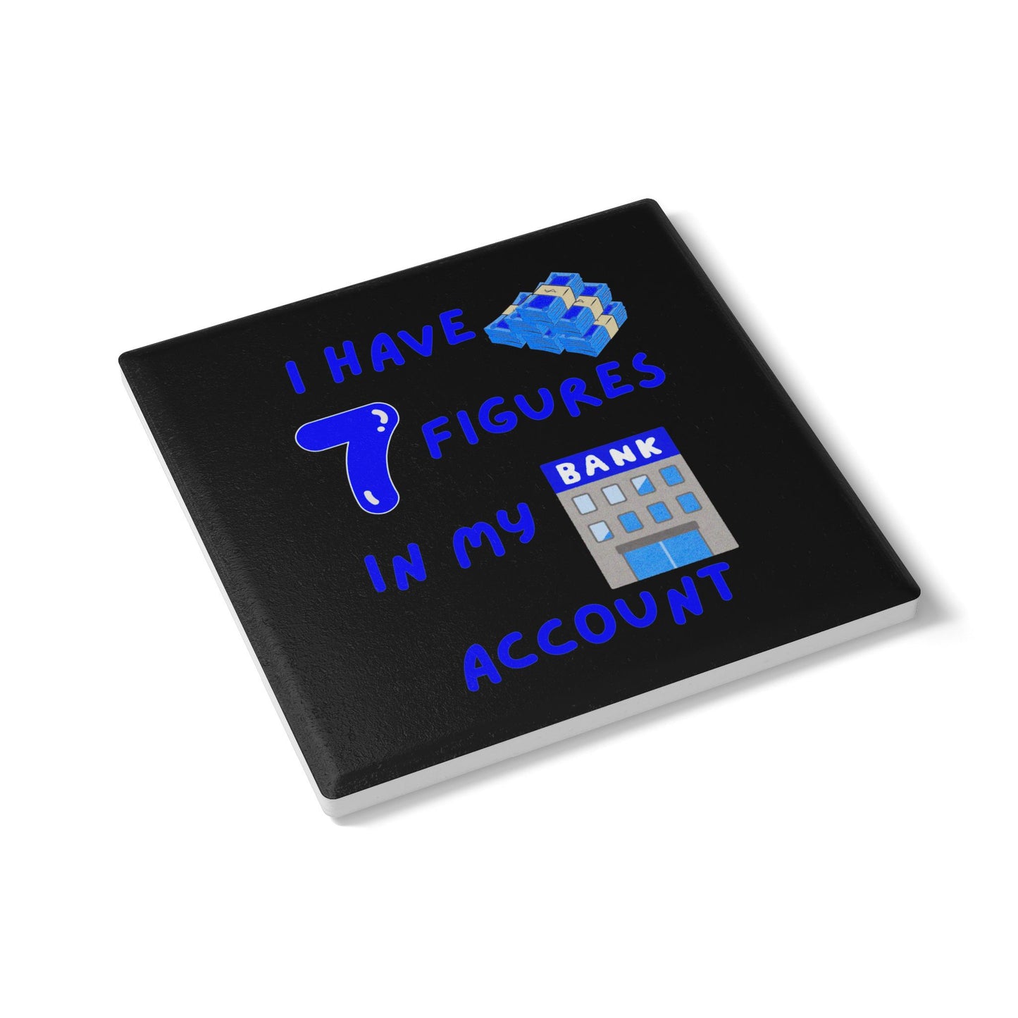 "I Have 7 Figures in my Bank Account" (Black/Blue) -  Ceramic Coaster
