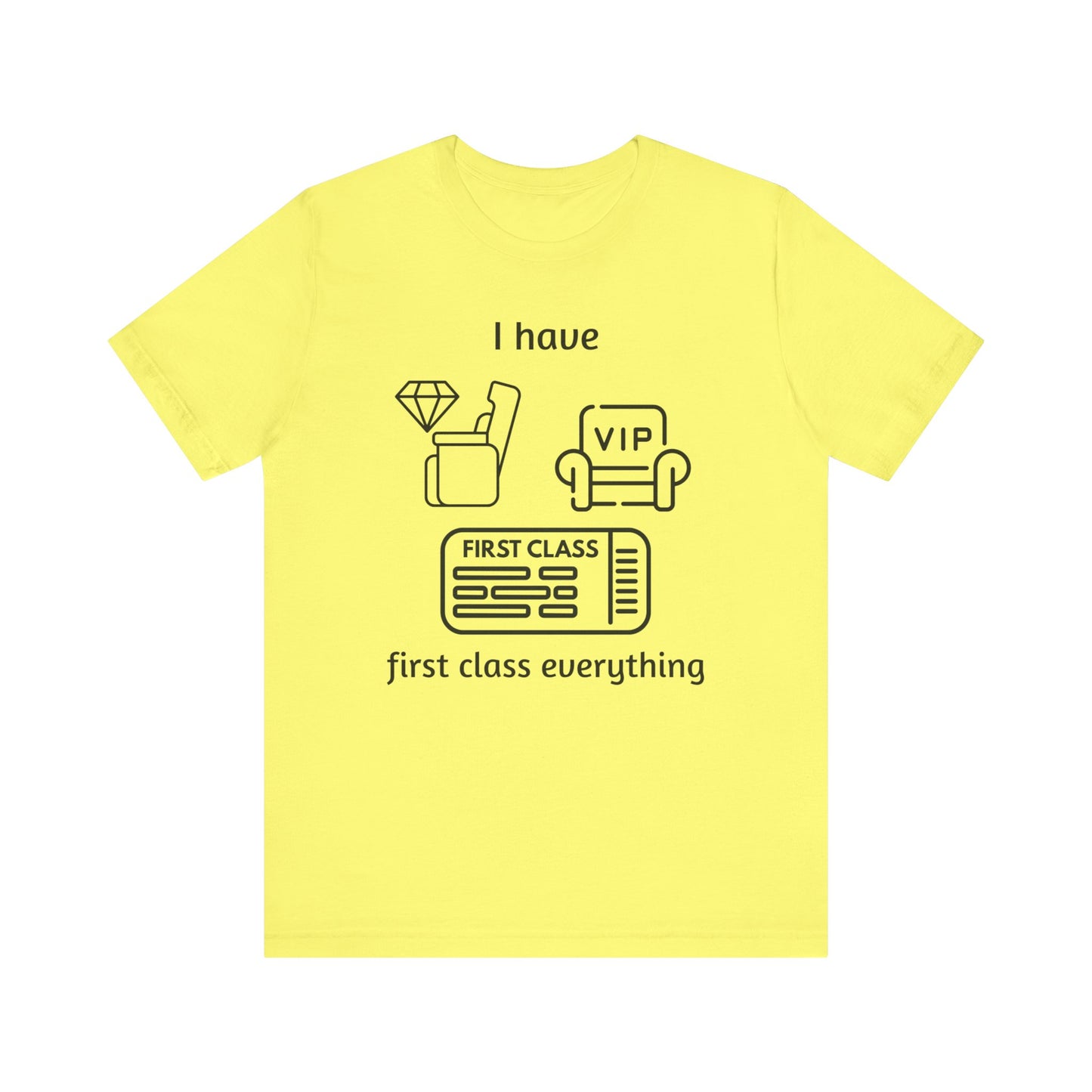 "I Have First Class Everything" Unisex Tee, Casual T-Shirt, Gift Idea, Lounge Wear, Statement Shirt, Birthday Gift