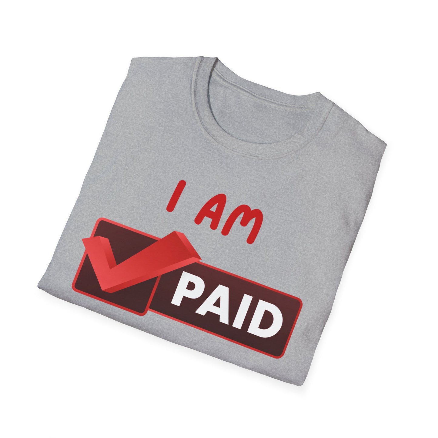 "I Am Paid to Exist" Unisex Softstyle T-Shirt