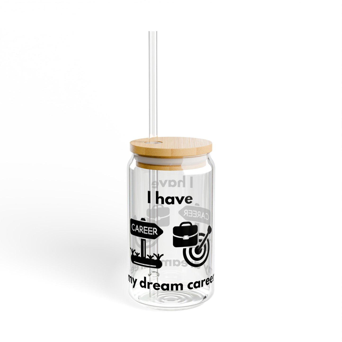 "I Have My Dream Career"  Sipper Glass for Dream Chasers - 16oz