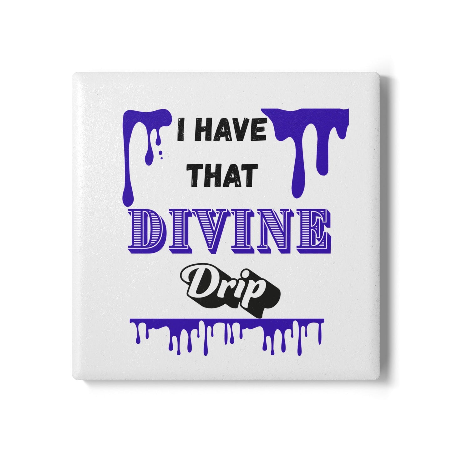 "I Have the Divine Drip" - Ceramic Coaster