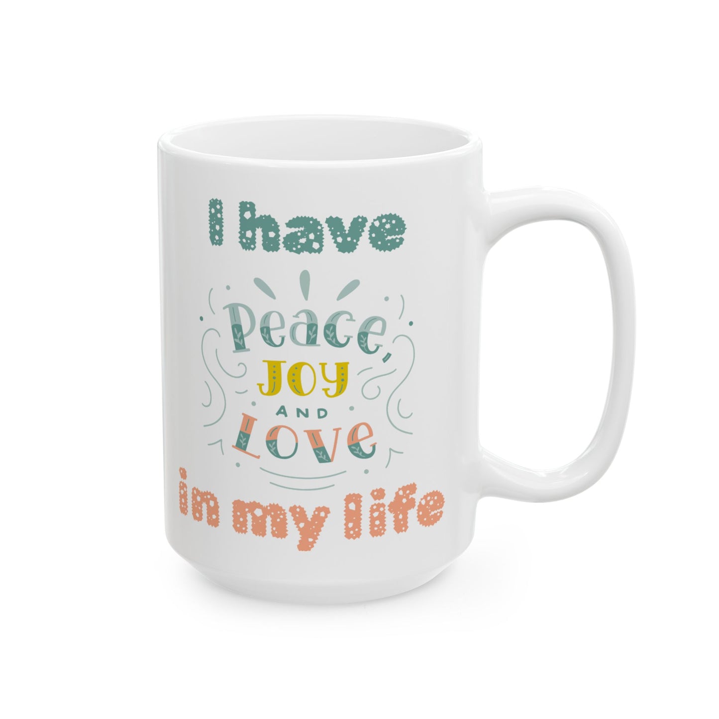 "I Have Peace/Love/Joy" Ceramic Mug, (11oz, 15oz)