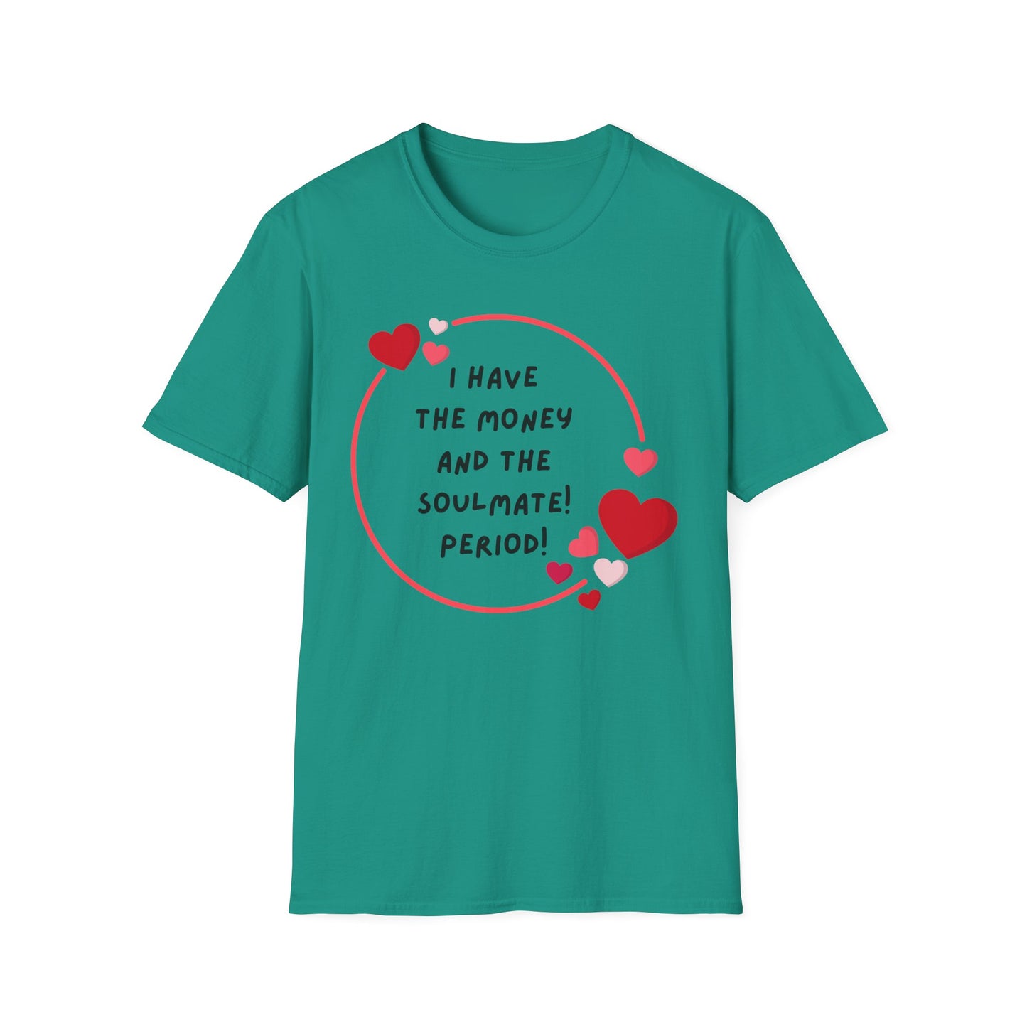 "I Have the Money and the Soulmate" -  Unisex Softstyle T-Shirt - Fun Casual Apparel for Romance Lovers