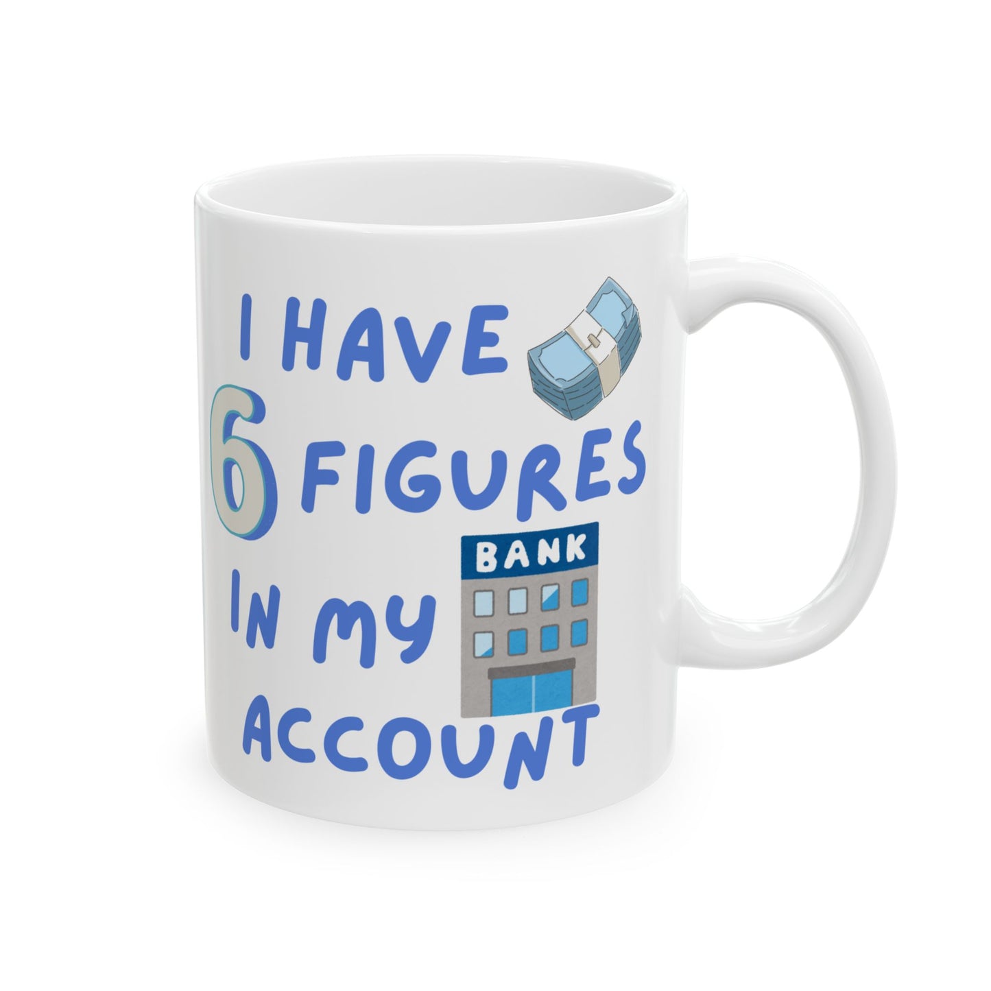 "I Have Six Figures" (Blue) Ceramic Mug, (11oz, 15oz)