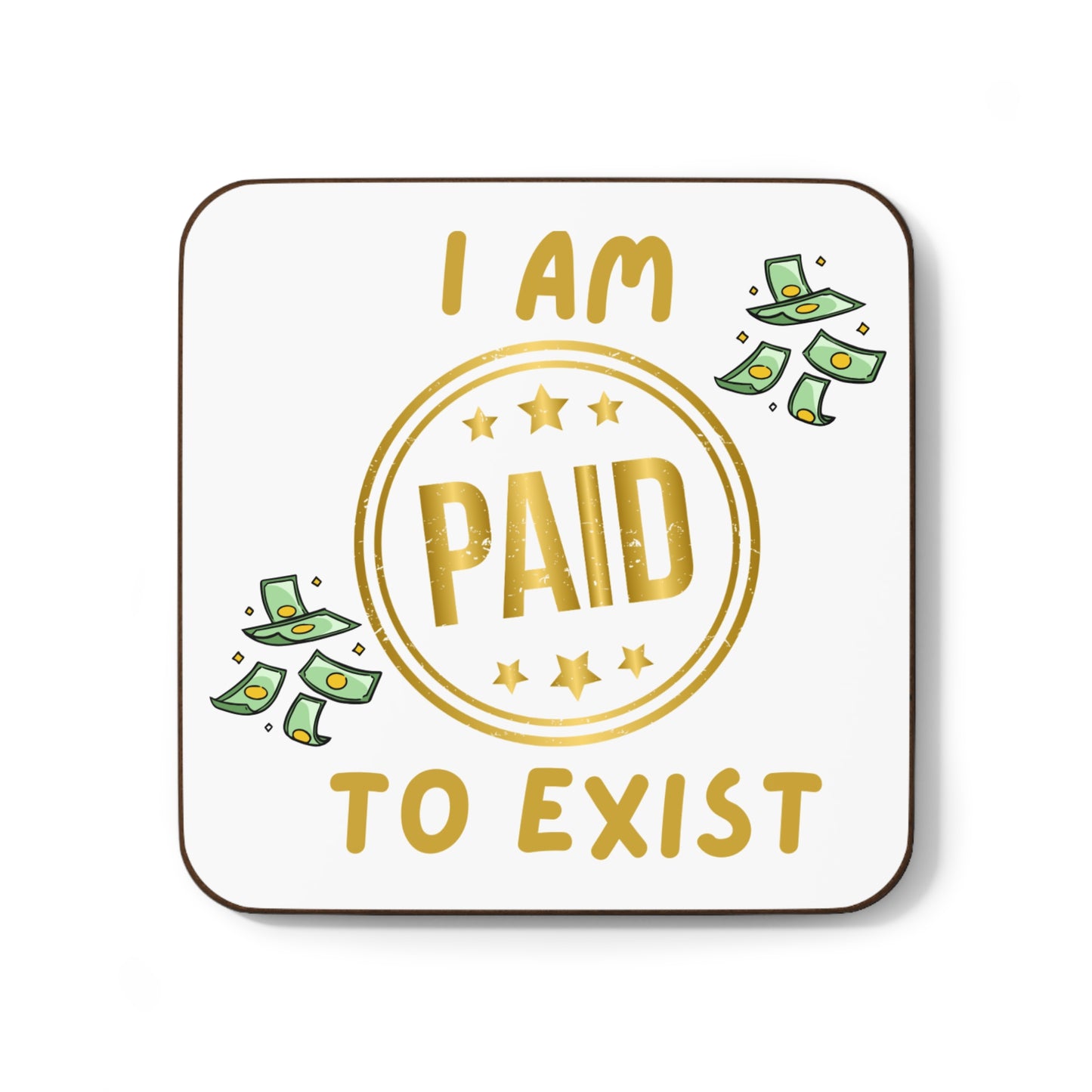 "I Am Paid to Exist" Coaster - Hardboard Drink Coaster for Manifesting