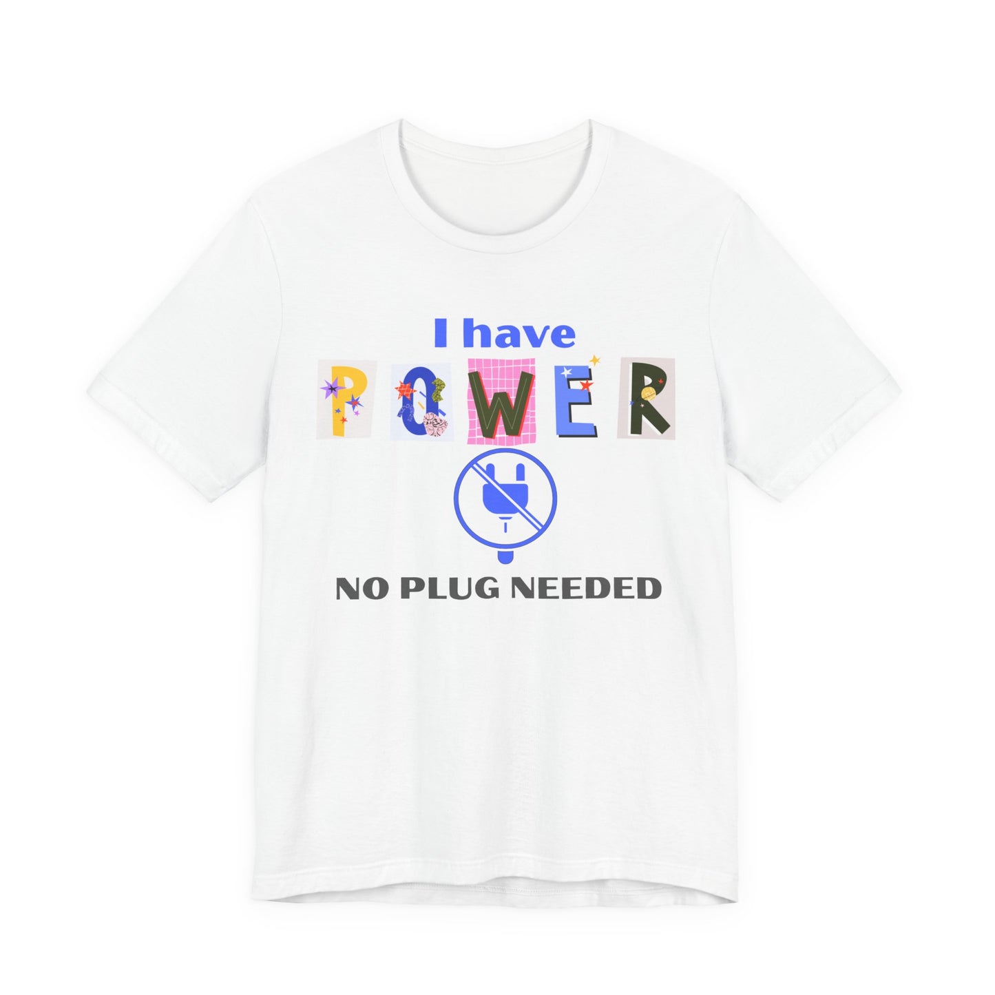 "I Have Power, No Plug Needed", Motivational Shirt, Gift for Empowerment, Positive Vibes, Everyday Wear