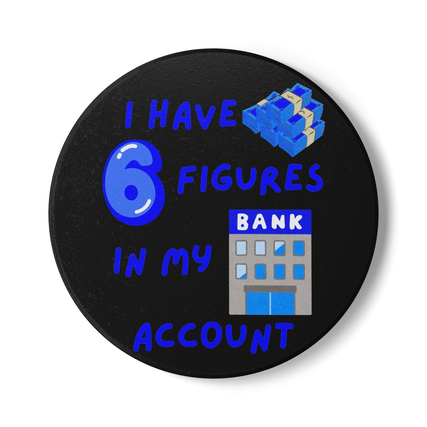 "I Have 6 Figures in my Bank Account" (Black/Blue) - Ceramic Coaster