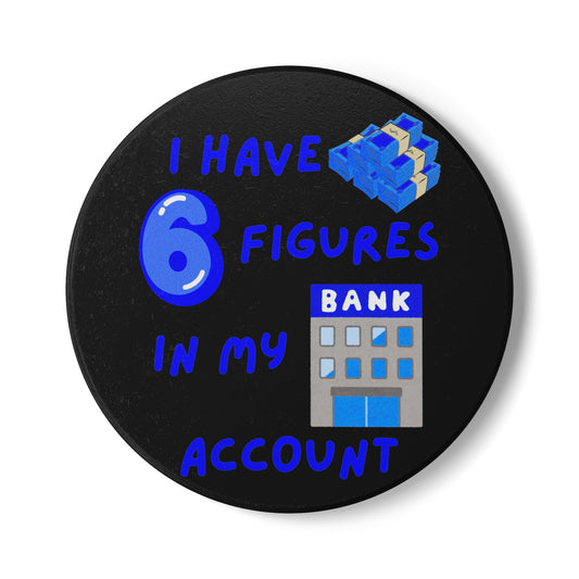 "I Have 6 Figures in my Bank Account" (Black/Blue) - Ceramic Coaster