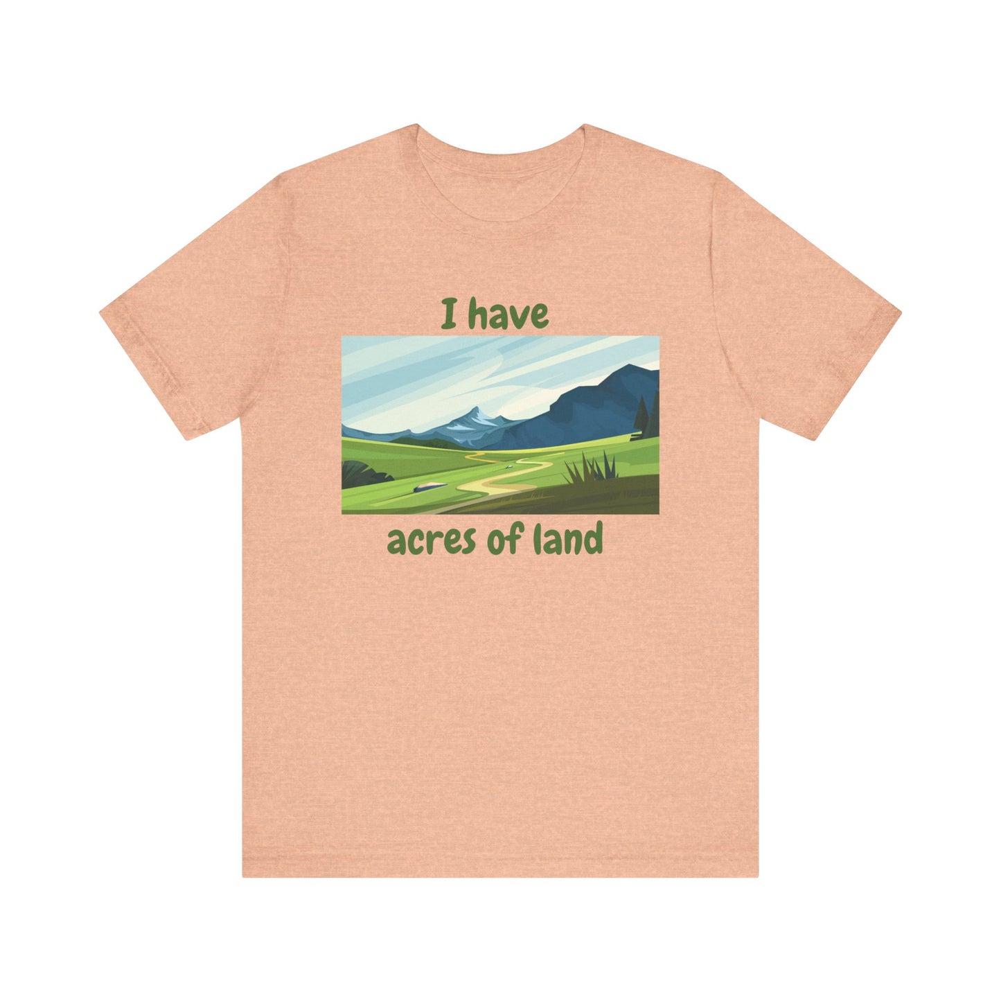 "I Have Acres of Land" - Unisex Jersey Short Sleeve Tee