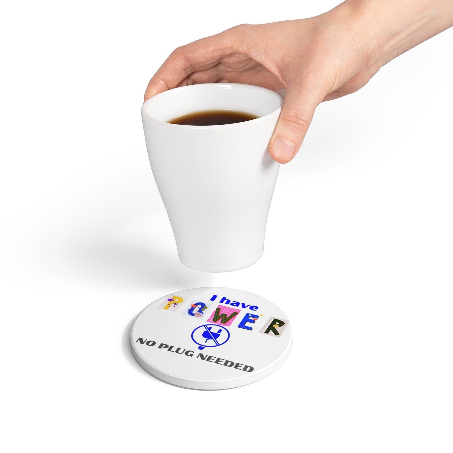 "I Have Power No Plug Needed" - Ceramic Coaster