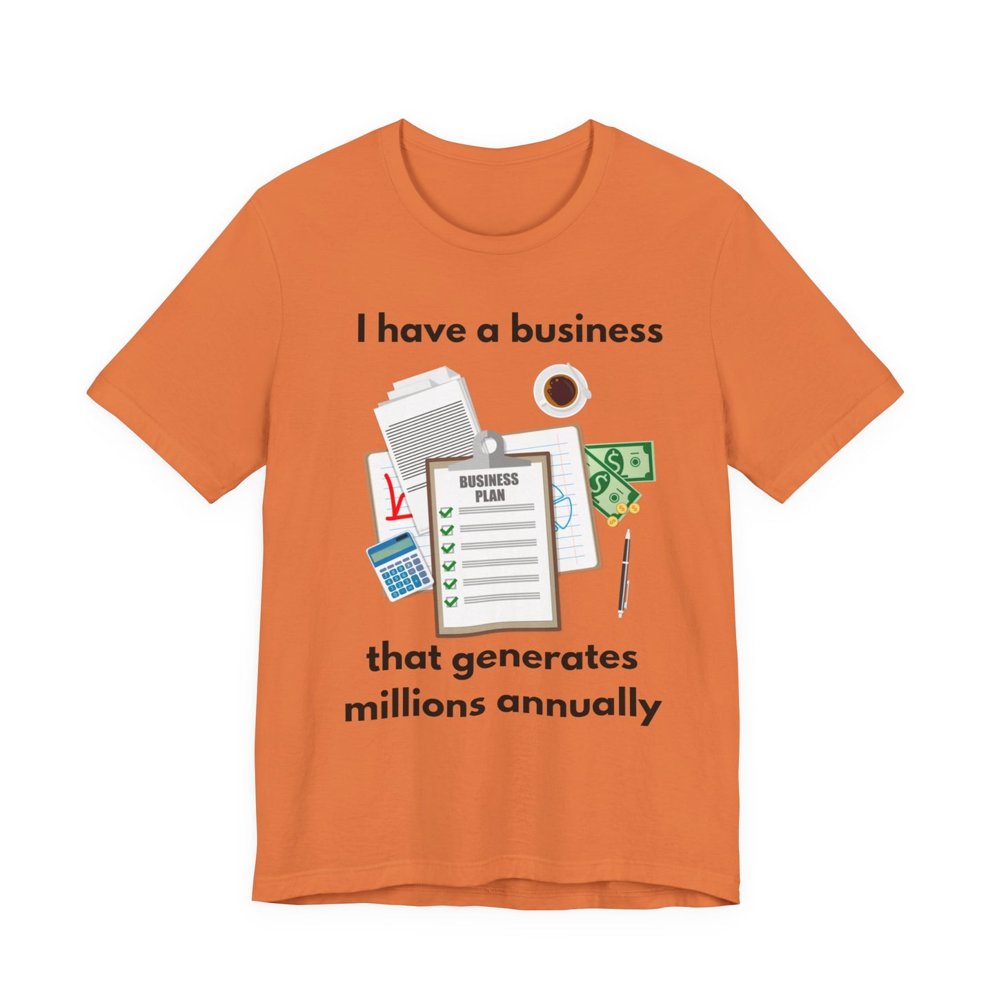 "I Have a Biz that Generates Millions Annually" - Unisex Jersey Short Sleeve Tee