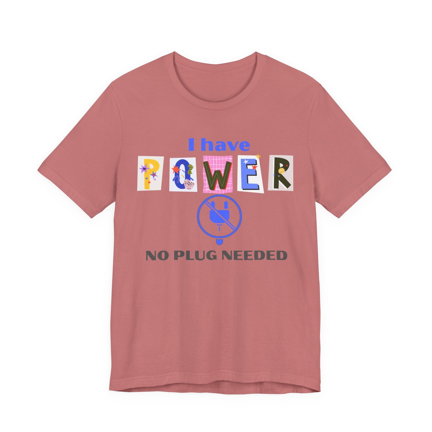 "I Have Power, No Plug Needed", Motivational Shirt, Gift for Empowerment, Positive Vibes, Everyday Wear