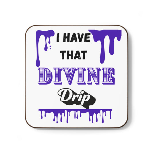 "I Have that Divine Drip" - Hardboard Back Coaster