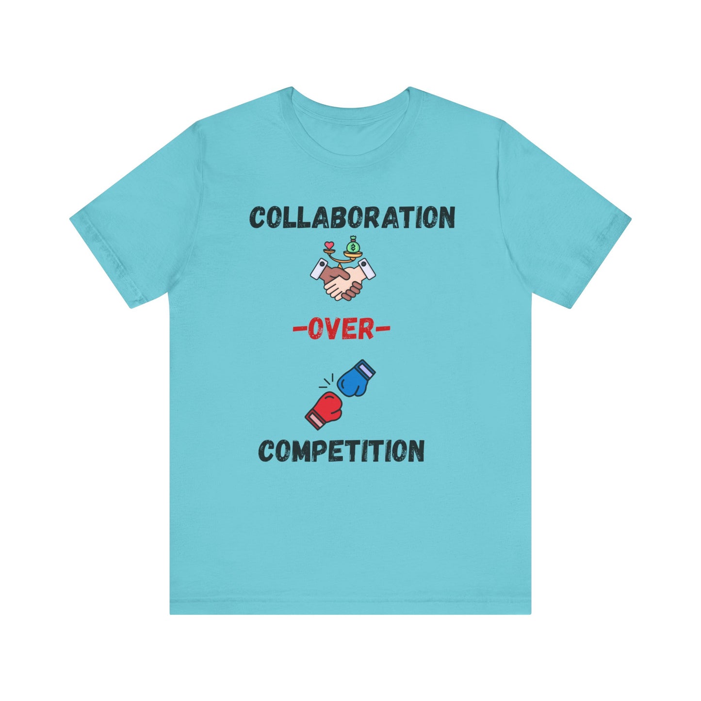 "Collaboration over Competition" - Unisex Jersey Short Sleeve Tee