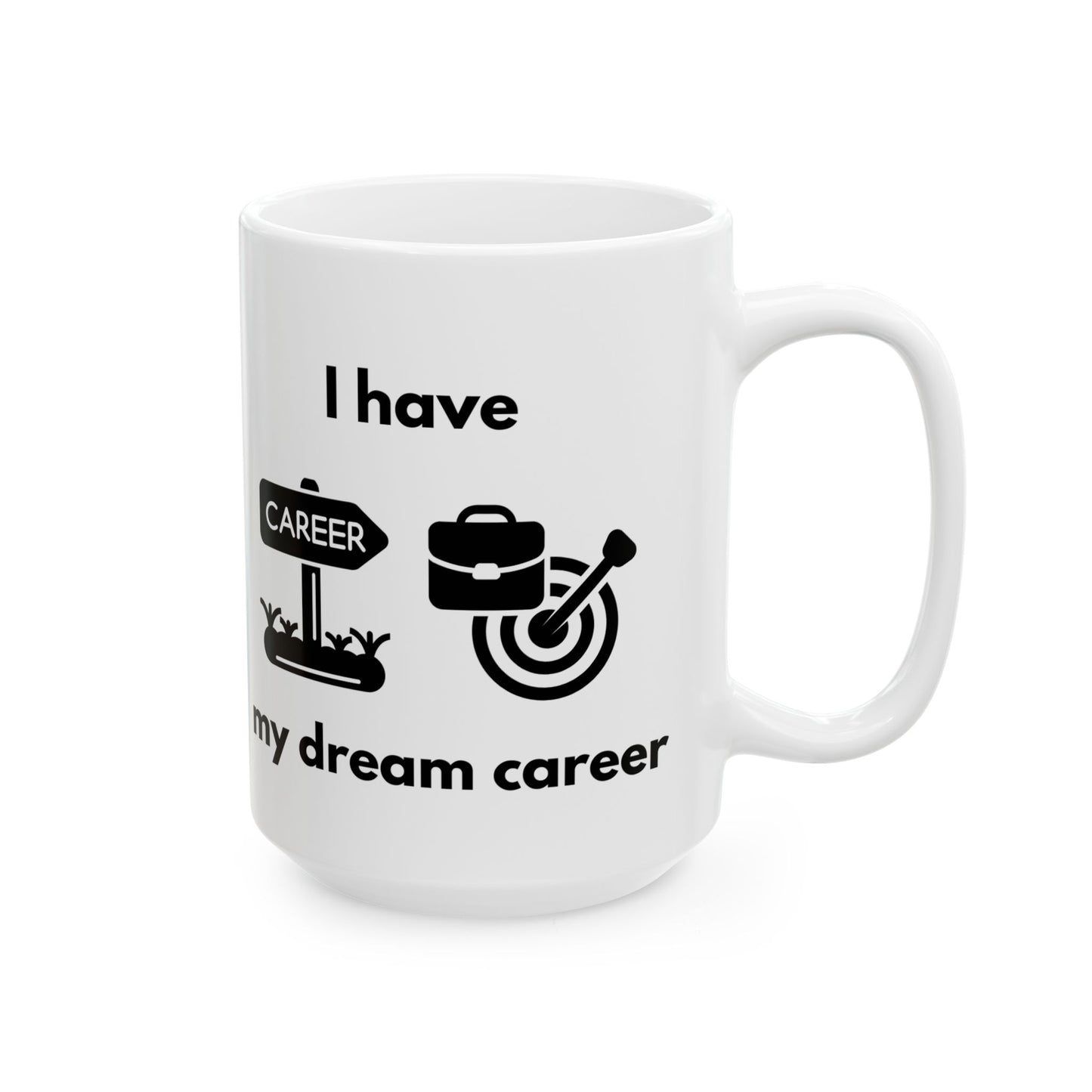 "I Have my Dream Career" Ceramic Mug - Motivational Coffee Cup for Professionals