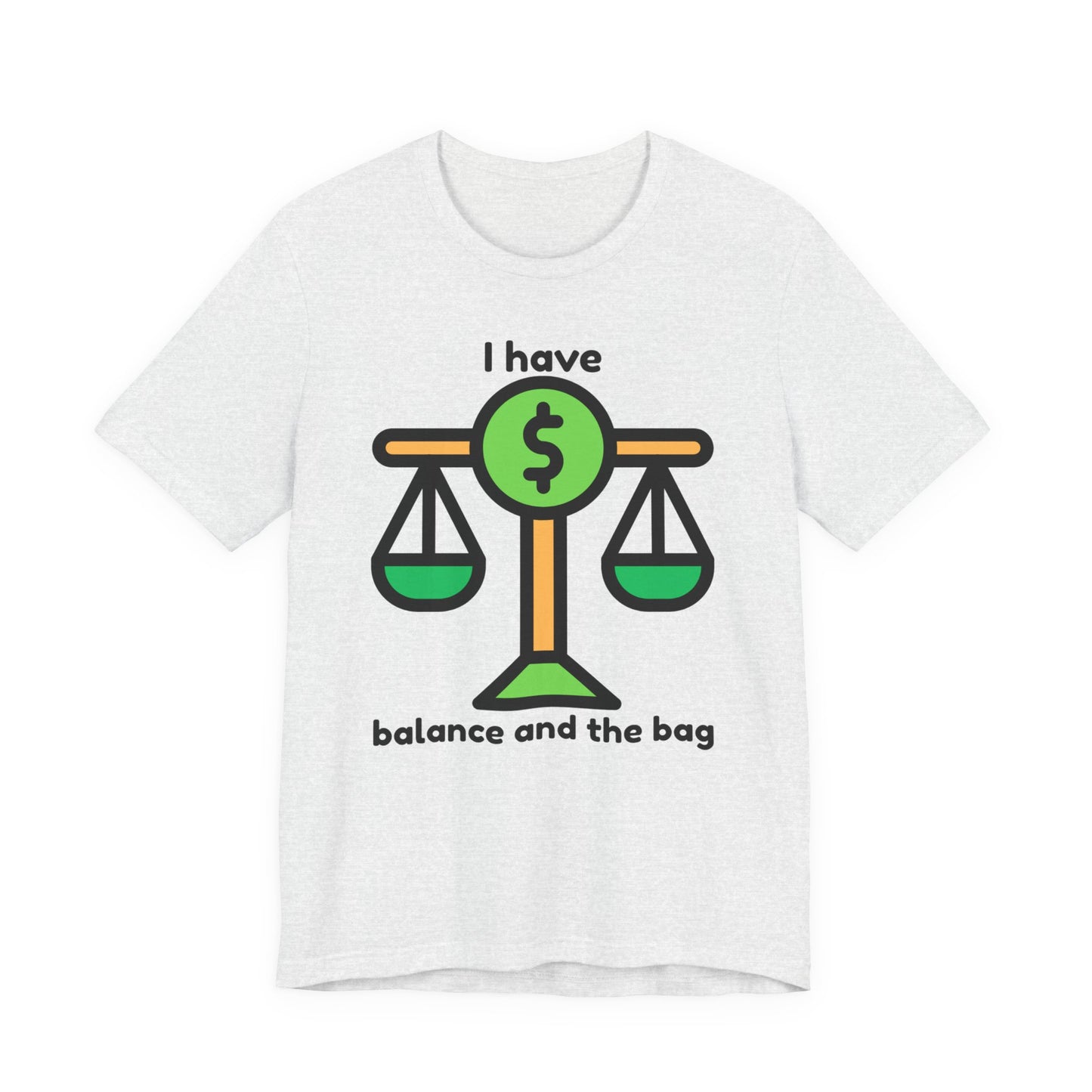 "I Have Balance and the Bag" Unisex Tee, Perfect Gift for Finance Enthusiasts, Motivational Shirt, Casual Wear, Summer Fashion, Back to School