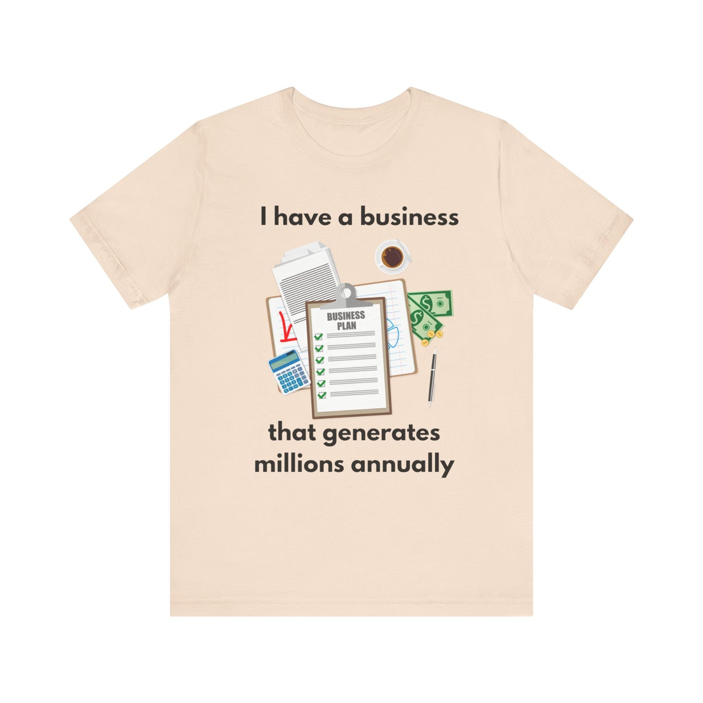 "I Have a Biz that Generates Millions Annually" - Unisex Jersey Short Sleeve Tee