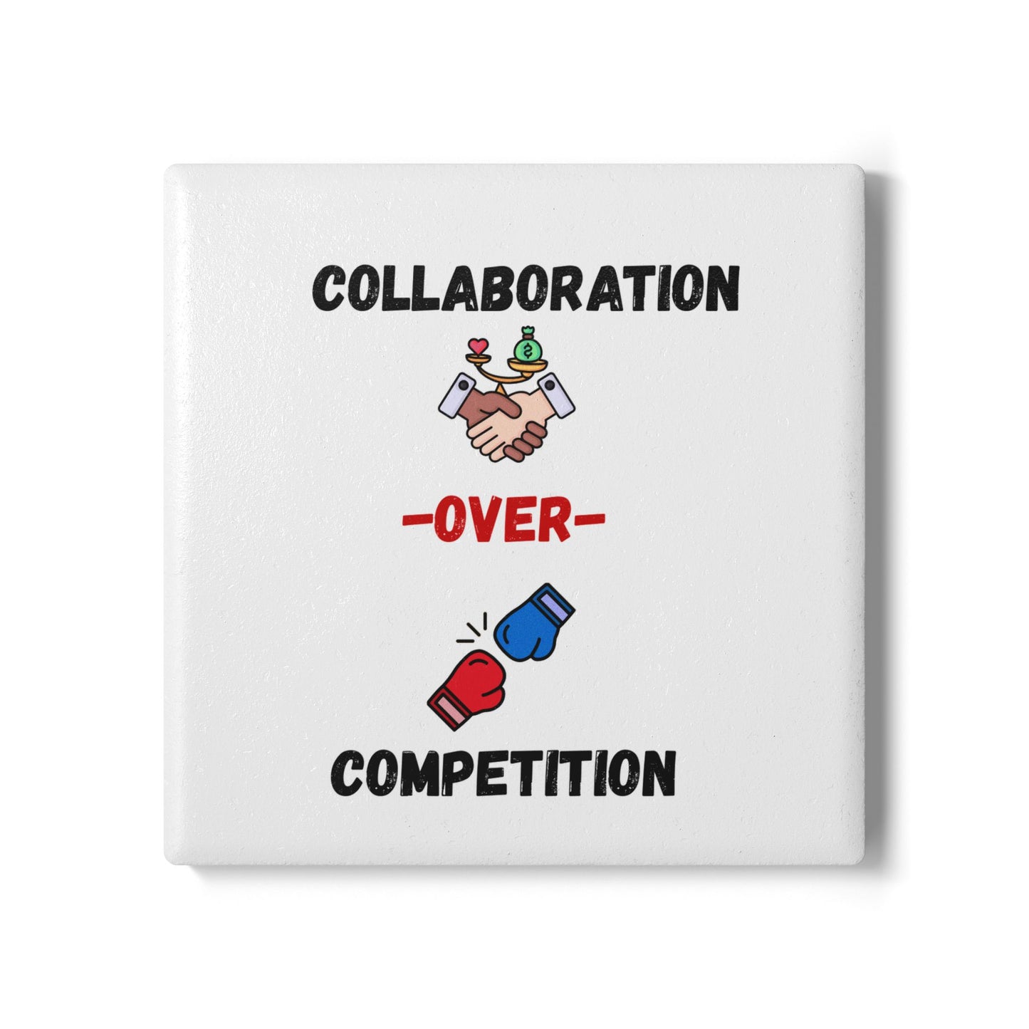 Collaboration over Competition - Ceramic Coaster